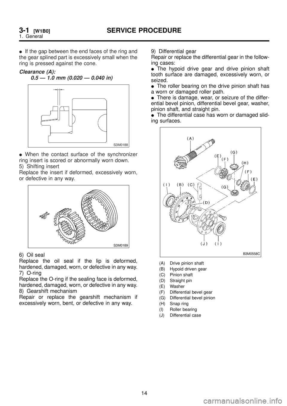 SUBARU LEGACY 1999  Service Repair Manual IIf the gap between the end faces of the ring and
the gear splined part is excessively small when the
ring is pressed against the cone.
Clearance (A):
0.5 Ð 1.0 mm (0.020 Ð 0.040 in)
S3M0188
IWhen t