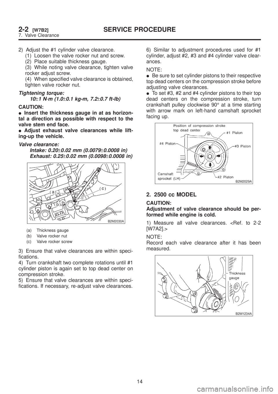 SUBARU LEGACY 1999 Service Service Manual 2) Adjust the #1 cylinder valve clearance.
(1) Loosen the valve rocker nut and screw.
(2) Place suitable thickness gauge.
(3) While noting valve clearance, tighten valve
rocker adjust screw.
(4) When SUBARU LEGACY 1999 Service Service Manual 2) Adjust the #1 cylinder valve clearance.
(1) Loosen the valve rocker nut and screw.
(2) Place suitable thickness gauge.
(3) While noting valve clearance, tighten valve
rocker adjust screw.
(4) When