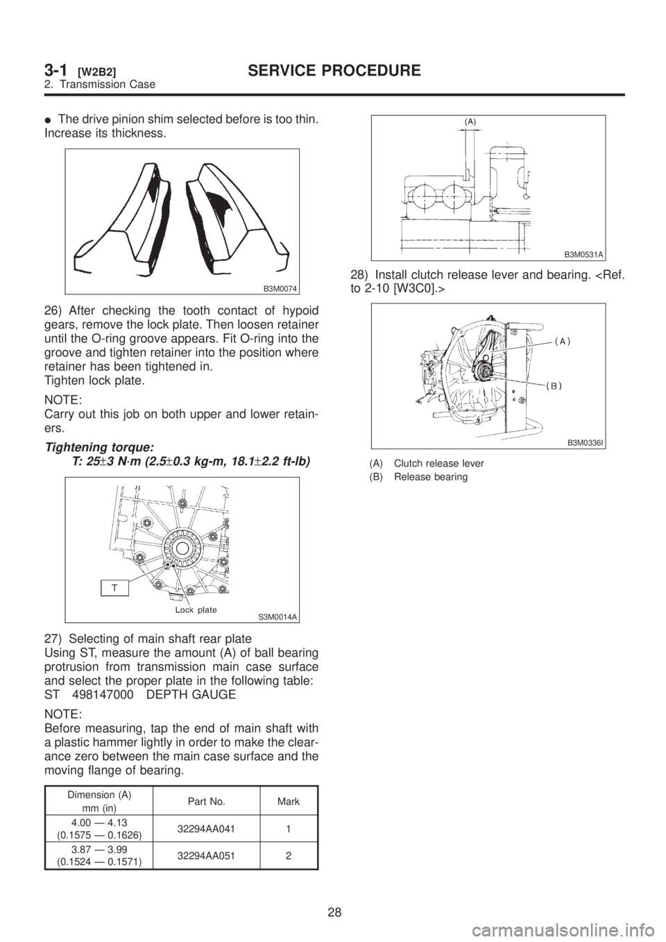 SUBARU LEGACY 1999  Service Repair Manual IThe drive pinion shim selected before is too thin.
Increase its thickness.
B3M0074
26) After checking the tooth contact of hypoid
gears, remove the lock plate. Then loosen retainer
until the O-ring g