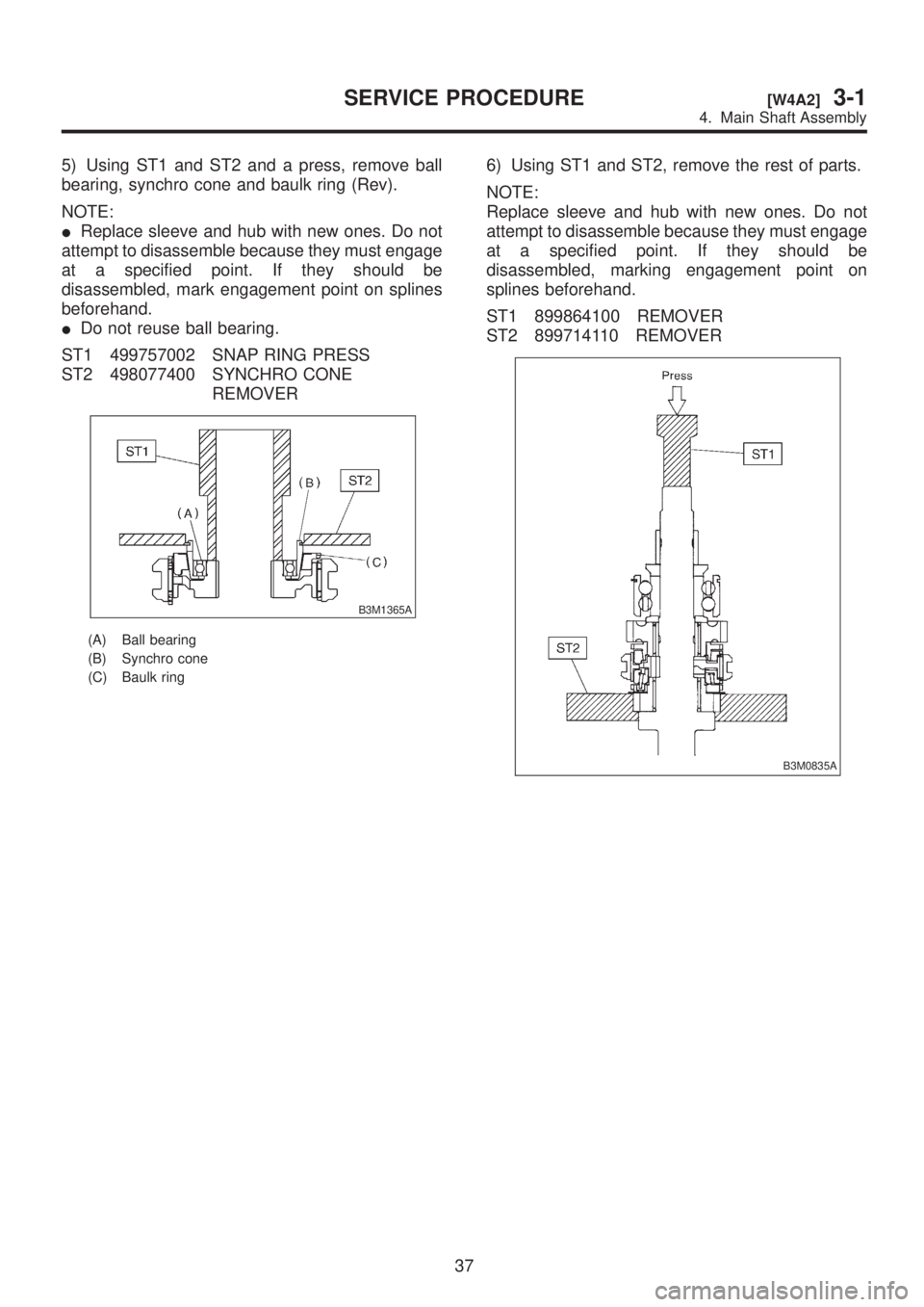 SUBARU LEGACY 1999 Service Repair Manual 5) Using ST1 and ST2 and a press, remove ball
bearing, synchro cone and baulk ring (Rev).
NOTE:
IReplace sleeve and hub with new ones. Do not
attempt to disassemble because they must engage
at a speci SUBARU LEGACY 1999 Service Repair Manual 5) Using ST1 and ST2 and a press, remove ball
bearing, synchro cone and baulk ring (Rev).
NOTE:
IReplace sleeve and hub with new ones. Do not
attempt to disassemble because they must engage
at a speci