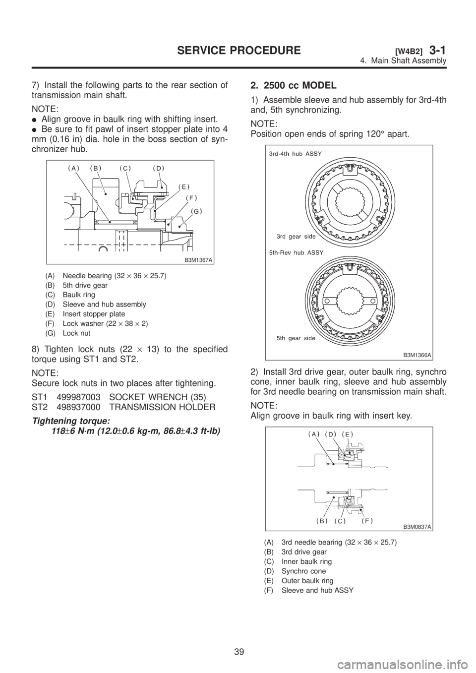 SUBARU LEGACY 1999 Service Repair Manual 7) Install the following parts to the rear section of
transmission main shaft.
NOTE:
IAlign groove in baulk ring with shifting insert.
IBe sure to fit pawl of insert stopper plate into 4
mm (0.16 in) SUBARU LEGACY 1999 Service Repair Manual 7) Install the following parts to the rear section of
transmission main shaft.
NOTE:
IAlign groove in baulk ring with shifting insert.
IBe sure to fit pawl of insert stopper plate into 4
mm (0.16 in)