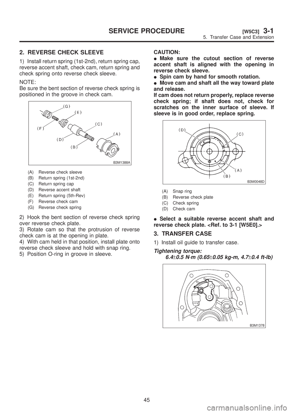 SUBARU LEGACY 1999  Service Repair Manual 2. REVERSE CHECK SLEEVE
1) Install return spring (1st-2nd), return spring cap,
reverse accent shaft, check cam, return spring and
check spring onto reverse check sleeve.
NOTE:
Be sure the bent section