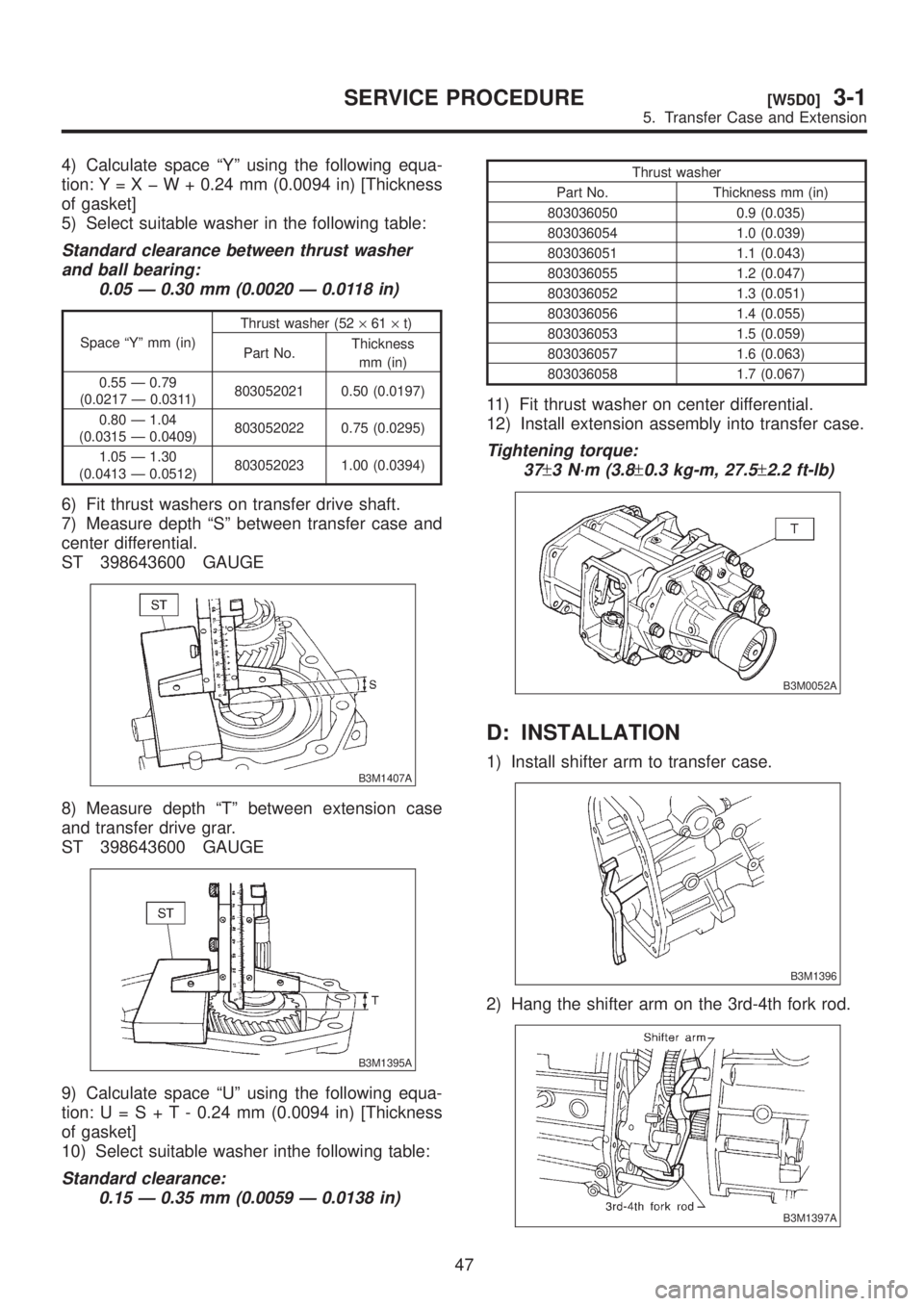 SUBARU LEGACY 1999  Service Repair Manual 4) Calculate space ªYº using the following equa-
tion: Y=XþW+0.24 mm (0.0094 in) [Thickness
of gasket]
5) Select suitable washer in the following table:
Standard clearance between thrust washer
and