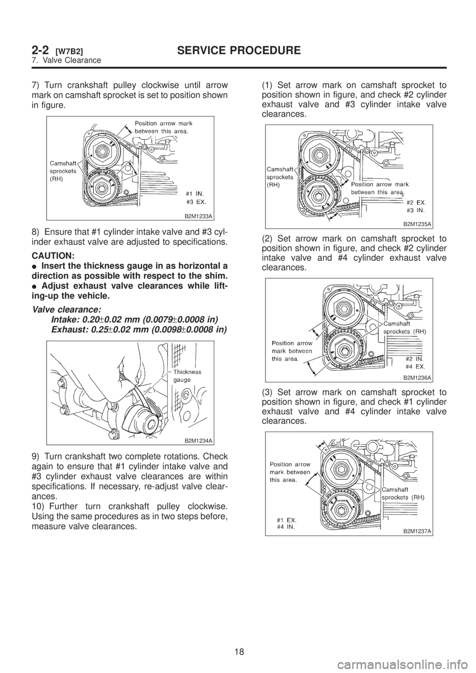 SUBARU LEGACY 1999  Service Workshop Manual 7) Turn crankshaft pulley clockwise until arrow
mark on camshaft sprocket is set to position shown
in figure.
B2M1233A
8) Ensure that #1 cylinder intake valve and #3 cyl-
inder exhaust valve are adjus