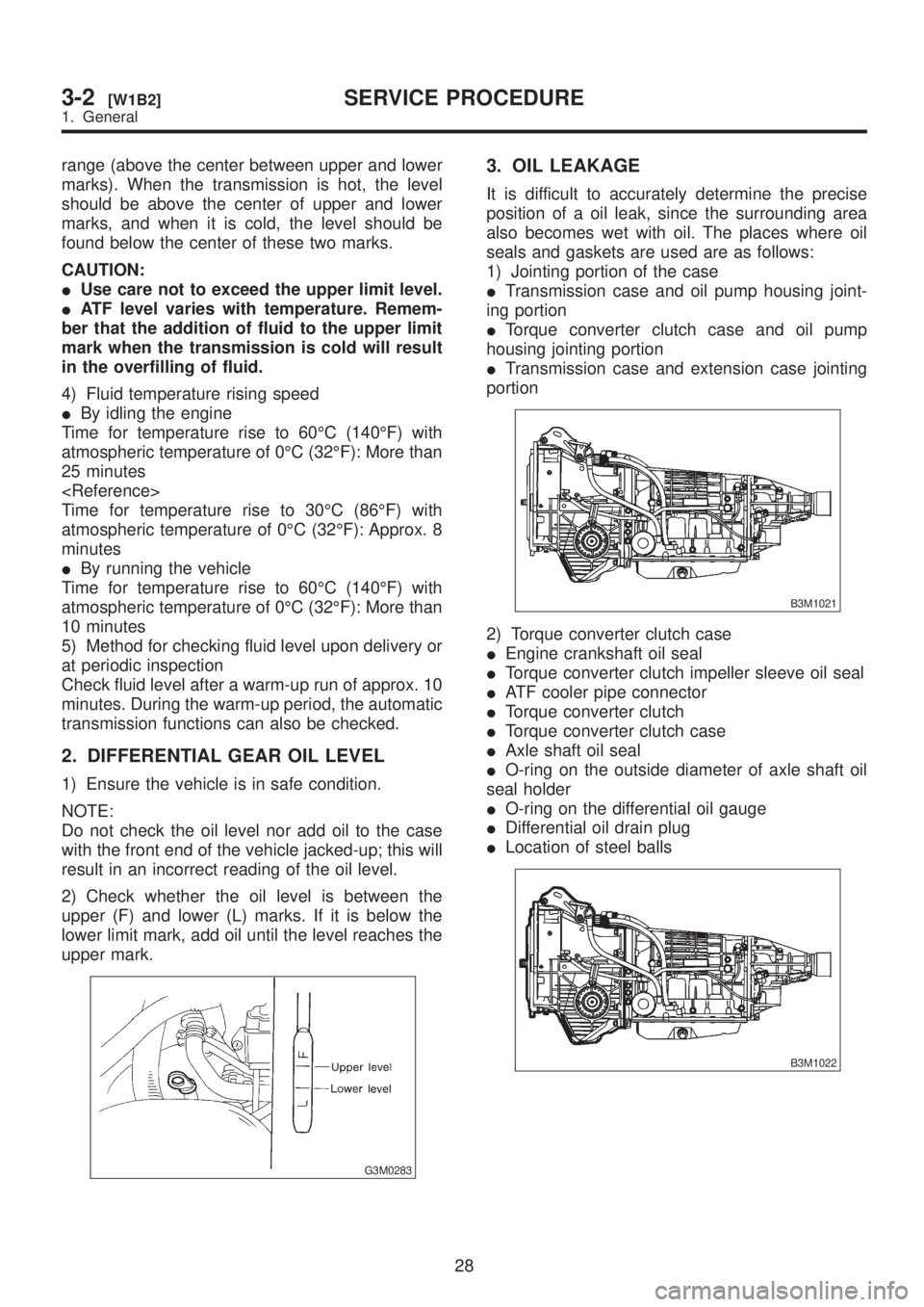 SUBARU LEGACY 1999  Service Repair Manual range (above the center between upper and lower
marks). When the transmission is hot, the level
should be above the center of upper and lower
marks, and when it is cold, the level should be
found belo