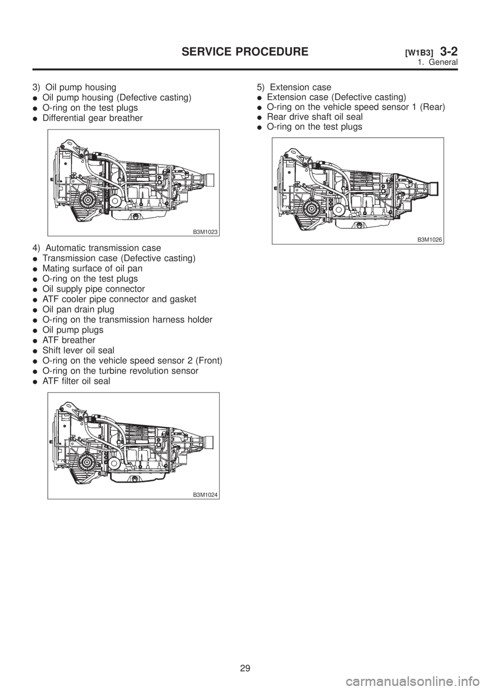 SUBARU LEGACY 1999  Service Repair Manual 3) Oil pump housing
IOil pump housing (Defective casting)
IO-ring on the test plugs
IDifferential gear breather
B3M1023
4) Automatic transmission case
ITransmission case (Defective casting)
IMating su