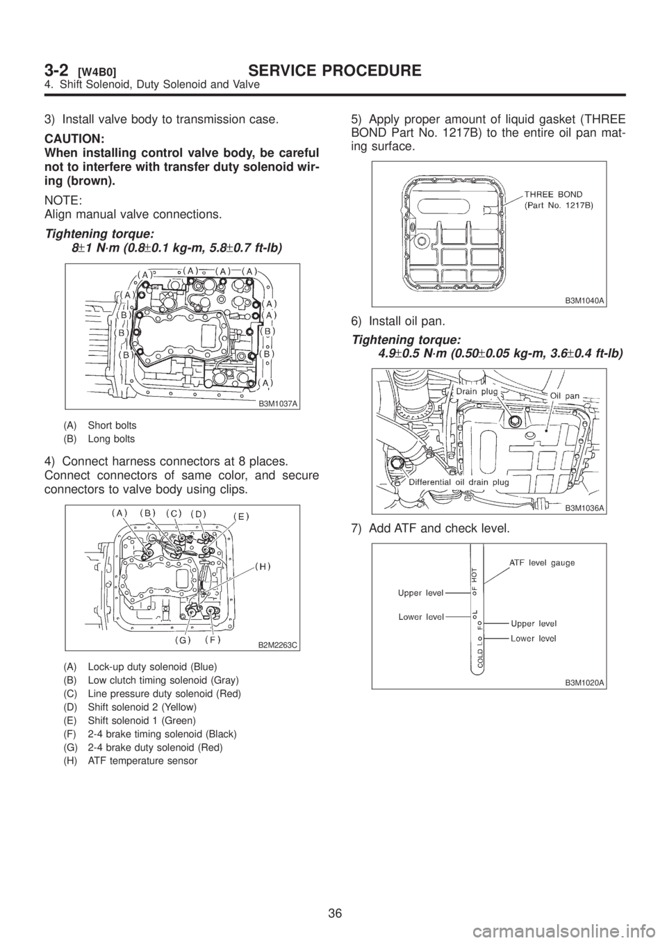 SUBARU LEGACY 1999 Service Repair Manual 3) Install valve body to transmission case.
CAUTION:
When installing control valve body, be careful
not to interfere with transfer duty solenoid wir-
ing (brown).
NOTE:
Align manual valve connections. SUBARU LEGACY 1999 Service Repair Manual 3) Install valve body to transmission case.
CAUTION:
When installing control valve body, be careful
not to interfere with transfer duty solenoid wir-
ing (brown).
NOTE:
Align manual valve connections.