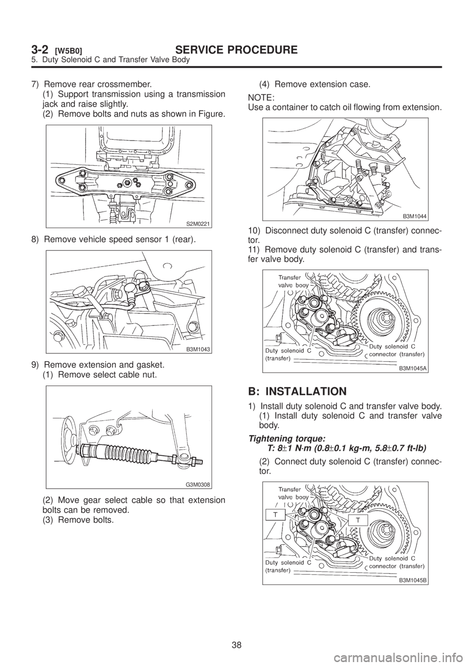 SUBARU LEGACY 1999 Service Repair Manual 7) Remove rear crossmember.
(1) Support transmission using a transmission
jack and raise slightly.
(2) Remove bolts and nuts as shown in Figure.
S2M0221
8) Remove vehicle speed sensor 1 (rear).
B3M104 SUBARU LEGACY 1999 Service Repair Manual 7) Remove rear crossmember.
(1) Support transmission using a transmission
jack and raise slightly.
(2) Remove bolts and nuts as shown in Figure.
S2M0221
8) Remove vehicle speed sensor 1 (rear).
B3M104