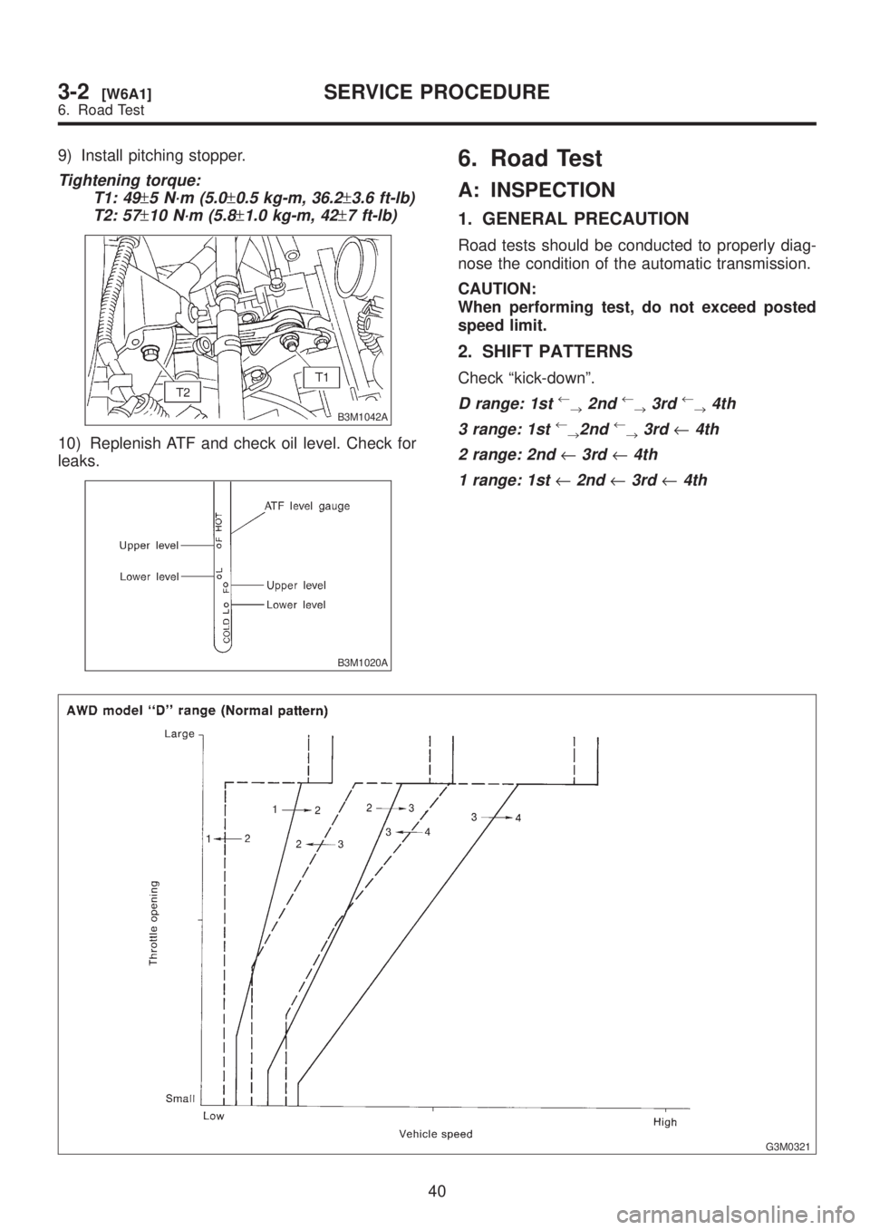 SUBARU LEGACY 1999 Service Repair Manual 9) Install pitching stopper.
Tightening torque:
T1: 49
±5 N´m (5.0±0.5 kg-m, 36.2±3.6 ft-lb)
T2: 57
±10 N´m (5.8±1.0 kg-m, 42±7 ft-lb)
B3M1042A
10) Replenish ATF and check oil level. Check for SUBARU LEGACY 1999 Service Repair Manual 9) Install pitching stopper.
Tightening torque:
T1: 49
±5 N´m (5.0±0.5 kg-m, 36.2±3.6 ft-lb)
T2: 57
±10 N´m (5.8±1.0 kg-m, 42±7 ft-lb)
B3M1042A
10) Replenish ATF and check oil level. Check for