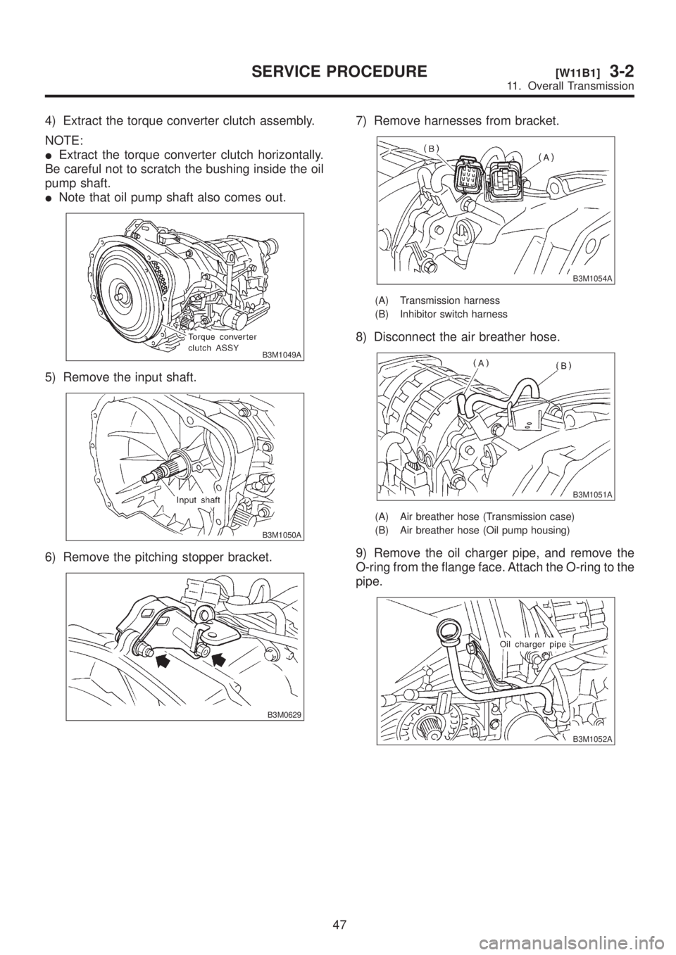 SUBARU LEGACY 1999  Service Repair Manual 4) Extract the torque converter clutch assembly.
NOTE:
IExtract the torque converter clutch horizontally.
Be careful not to scratch the bushing inside the oil
pump shaft.
INote that oil pump shaft als