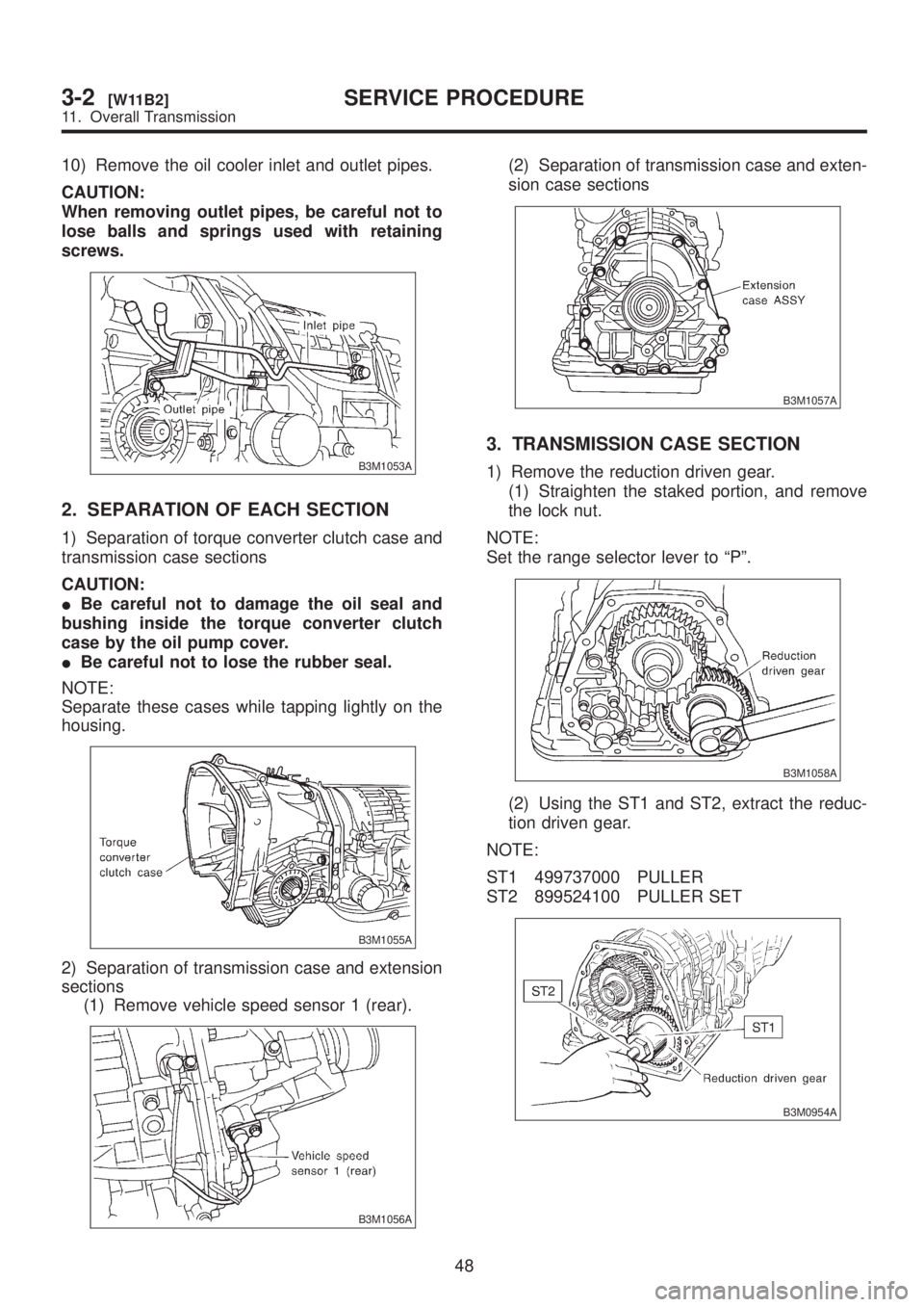 SUBARU LEGACY 1999  Service Repair Manual 10) Remove the oil cooler inlet and outlet pipes.
CAUTION:
When removing outlet pipes, be careful not to
lose balls and springs used with retaining
screws.
B3M1053A
2. SEPARATION OF EACH SECTION
1) Se