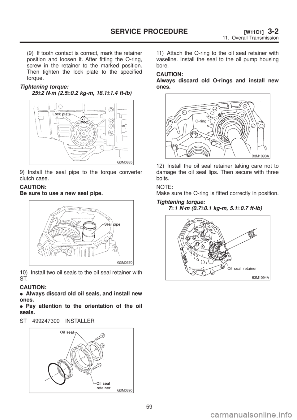SUBARU LEGACY 1999  Service Repair Manual (9) If tooth contact is correct, mark the retainer
position and loosen it. After fitting the O-ring,
screw in the retainer to the marked position.
Then tighten the lock plate to the specified
torque.
