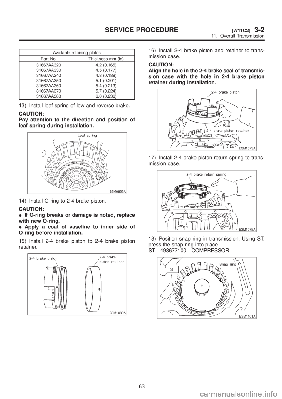 SUBARU LEGACY 1999  Service Repair Manual Available retaining plates
Part No. Thickness mm (in)
31667AA320
31667AA330
31667AA340
31667AA350
31667AA360
31667AA370
31667AA3804.2 (0.165)
4.5 (0.177)
4.8 (0.189)
5.1 (0.201)
5.4 (0.213)
5.7 (0.224