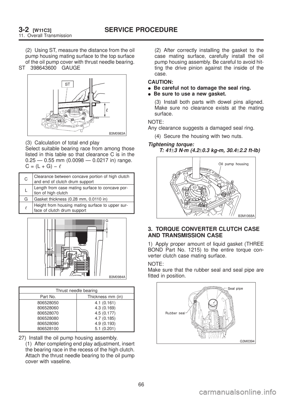 SUBARU LEGACY 1999  Service Repair Manual (2) Using ST, measure the distance from the oil
pump housing mating surface to the top surface
of the oil pump cover with thrust needle bearing.
ST 398643600 GAUGE
B3M0983A
(3) Calculation of total en