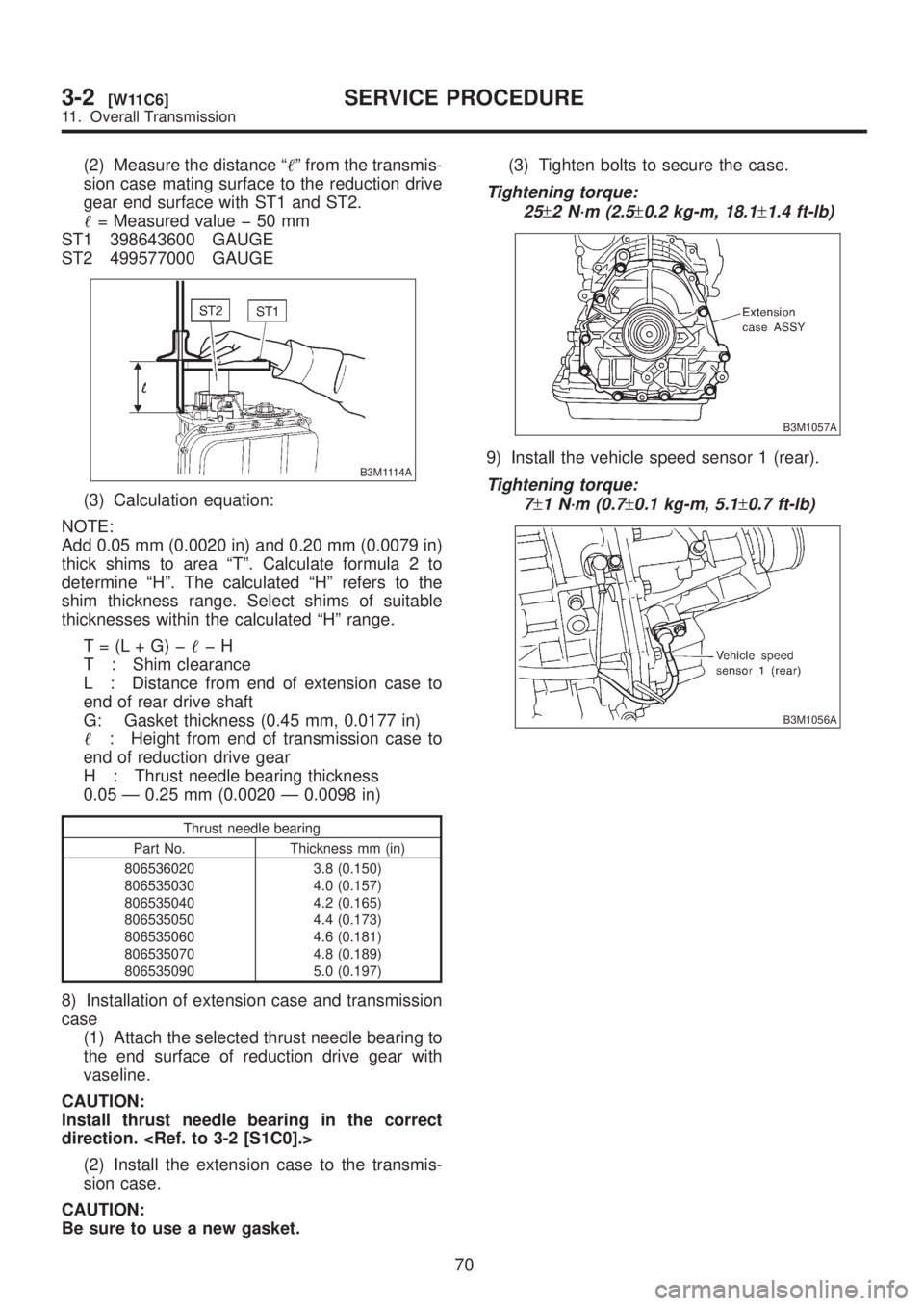 SUBARU LEGACY 1999  Service Repair Manual (2) Measure the distance ªº from the transmis-
sion case mating surface to the reduction drive
gear end surface with ST1 and ST2.
= Measured value þ 50 mm
ST1 398643600 GAUGE
ST2 499577000 GAUGE
