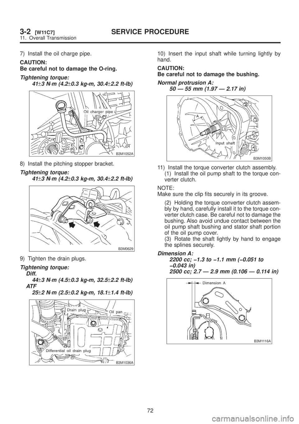 SUBARU LEGACY 1999  Service Repair Manual 7) Install the oil charge pipe.
CAUTION:
Be careful not to damage the O-ring.
Tightening torque:
41
±3 N´m (4.2±0.3 kg-m, 30.4±2.2 ft-lb)
B3M1052A
8) Install the pitching stopper bracket.
Tighteni