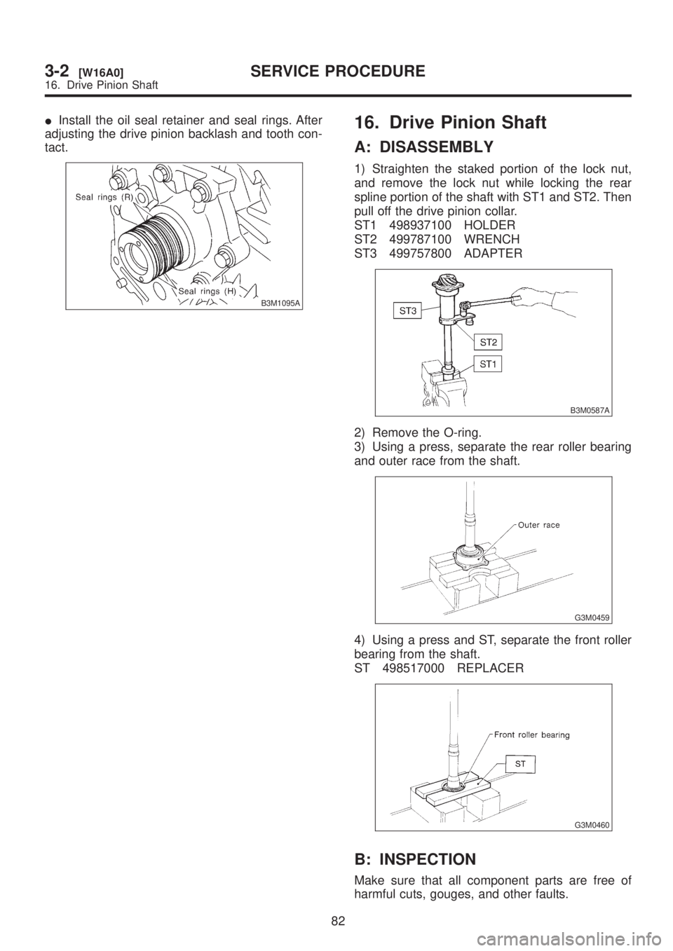 SUBARU LEGACY 1999 Service Repair Manual IInstall the oil seal retainer and seal rings. After
adjusting the drive pinion backlash and tooth con-
tact.
B3M1095A
16. Drive Pinion Shaft
A: DISASSEMBLY
1) Straighten the staked portion of the loc SUBARU LEGACY 1999 Service Repair Manual IInstall the oil seal retainer and seal rings. After
adjusting the drive pinion backlash and tooth con-
tact.
B3M1095A
16. Drive Pinion Shaft
A: DISASSEMBLY
1) Straighten the staked portion of the loc