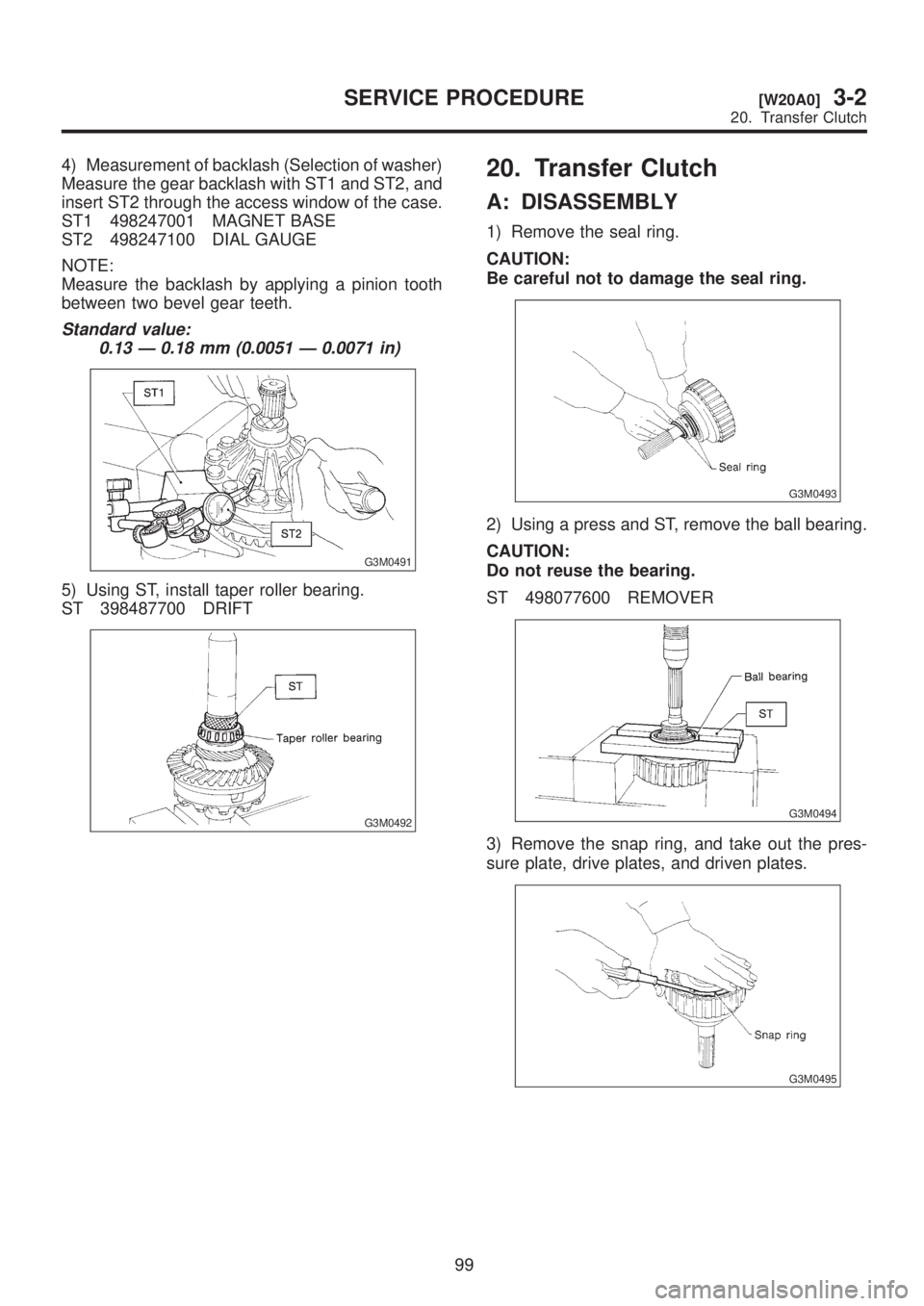 SUBARU LEGACY 1999 Service Repair Manual 4) Measurement of backlash (Selection of washer)
Measure the gear backlash with ST1 and ST2, and
insert ST2 through the access window of the case.
ST1 498247001 MAGNET BASE
ST2 498247100 DIAL GAUGE
NO SUBARU LEGACY 1999 Service Repair Manual 4) Measurement of backlash (Selection of washer)
Measure the gear backlash with ST1 and ST2, and
insert ST2 through the access window of the case.
ST1 498247001 MAGNET BASE
ST2 498247100 DIAL GAUGE
NO