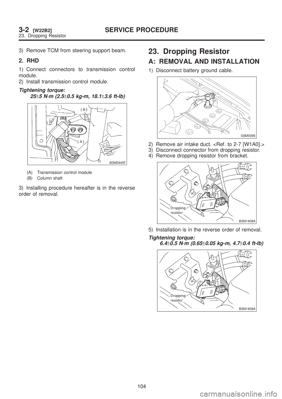 SUBARU LEGACY 1999 Service Repair Manual 3) Remove TCM from steering support beam.
2. RHD
1) Connect connectors to transmission control
module.
2) Install transmission control module.
Tightening torque:
25
±5 N´m (2.5±0.5 kg-m, 18.1±3.6 SUBARU LEGACY 1999 Service Repair Manual 3) Remove TCM from steering support beam.
2. RHD
1) Connect connectors to transmission control
module.
2) Install transmission control module.
Tightening torque:
25
±5 N´m (2.5±0.5 kg-m, 18.1±3.6