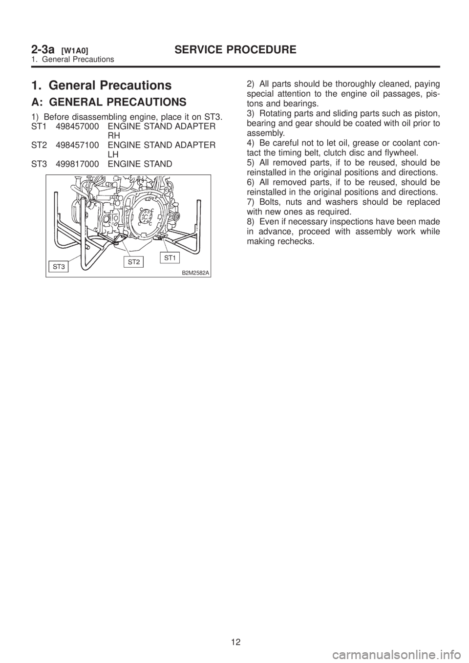 SUBARU LEGACY 1999  Service Repair Manual 1. General Precautions
A: GENERAL PRECAUTIONS
1) Before disassembling engine, place it on ST3.
ST1 498457000 ENGINE STAND ADAPTER
RH
ST2 498457100 ENGINE STAND ADAPTER
LH
ST3 499817000 ENGINE STAND
B2