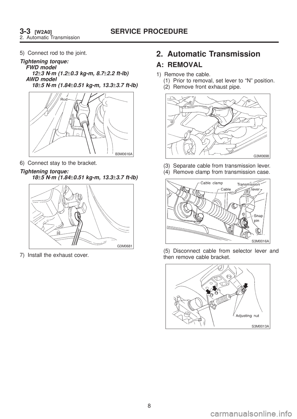 SUBARU LEGACY 1999 Service Repair Manual 5) Connect rod to the joint.
Tightening torque:
FWD model
12
±3 N´m (1.2±0.3 kg-m, 8.7±2.2 ft-lb)
AWD model
18
±5 N´m (1.84±0.51 kg-m, 13.3±3.7 ft-lb)
B3M0616A
6) Connect stay to the bracket.
SUBARU LEGACY 1999 Service Repair Manual 5) Connect rod to the joint.
Tightening torque:
FWD model
12
±3 N´m (1.2±0.3 kg-m, 8.7±2.2 ft-lb)
AWD model
18
±5 N´m (1.84±0.51 kg-m, 13.3±3.7 ft-lb)
B3M0616A
6) Connect stay to the bracket.