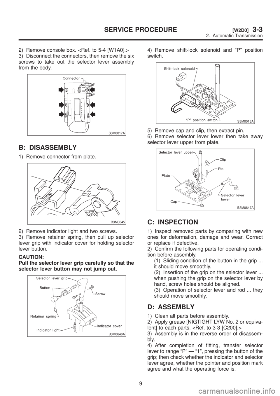 SUBARU LEGACY 1999  Service Repair Manual 2) Remove console box. <Ref. to 5-4 [W1A0].>
3) Disconnect the connectors, then remove the six
screws to take out the selector lever assembly
from the body.
S3M0017A
B: DISASSEMBLY
1) Remove connector