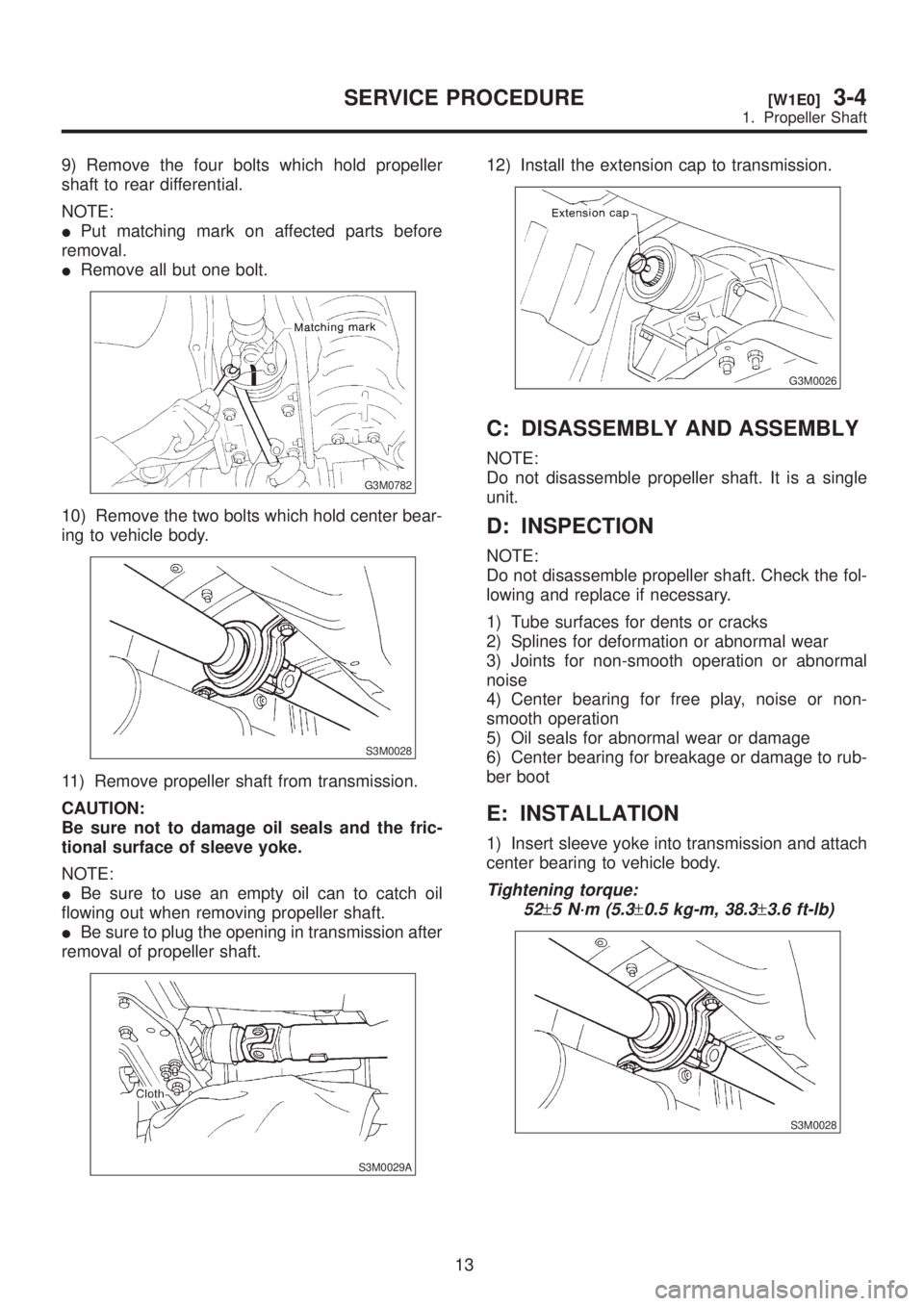 SUBARU LEGACY 1999  Service Repair Manual 9) Remove the four bolts which hold propeller
shaft to rear differential.
NOTE:
IPut matching mark on affected parts before
removal.
IRemove all but one bolt.
G3M0782
10) Remove the two bolts which ho