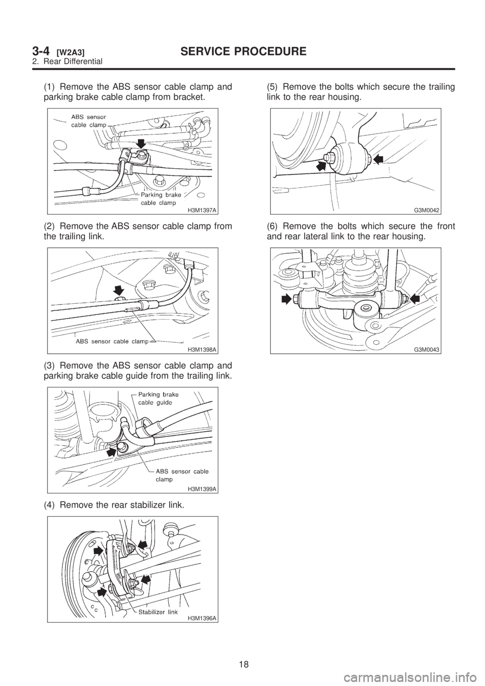 SUBARU LEGACY 1999  Service Repair Manual (1) Remove the ABS sensor cable clamp and
parking brake cable clamp from bracket.
H3M1397A
(2) Remove the ABS sensor cable clamp from
the trailing link.
H3M1398A
(3) Remove the ABS sensor cable clamp 