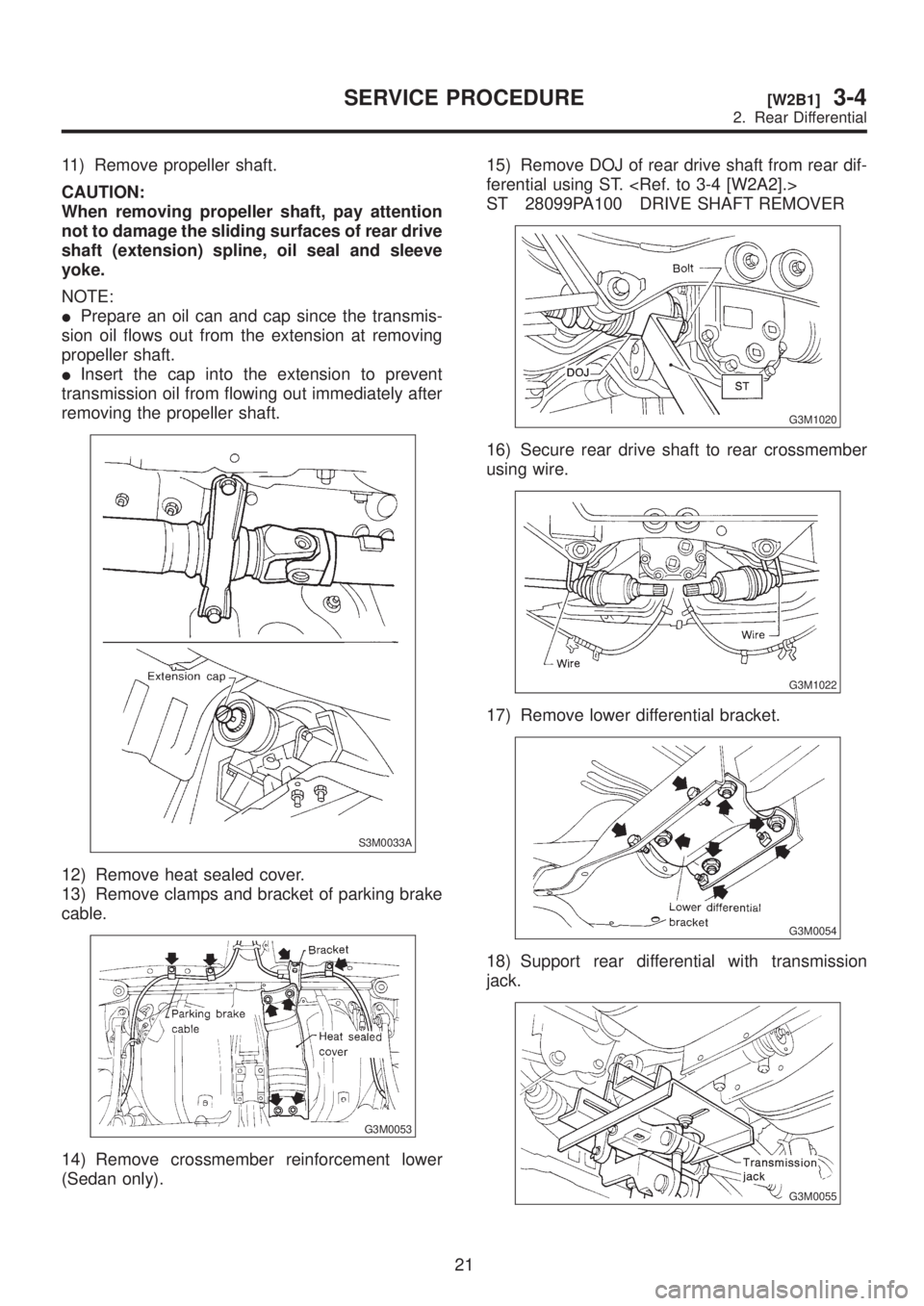 SUBARU LEGACY 1999 Service Repair Manual 11) Remove propeller shaft.
CAUTION:
When removing propeller shaft, pay attention
not to damage the sliding surfaces of rear drive
shaft (extension) spline, oil seal and sleeve
yoke.
NOTE:
IPrepare an SUBARU LEGACY 1999 Service Repair Manual 11) Remove propeller shaft.
CAUTION:
When removing propeller shaft, pay attention
not to damage the sliding surfaces of rear drive
shaft (extension) spline, oil seal and sleeve
yoke.
NOTE:
IPrepare an