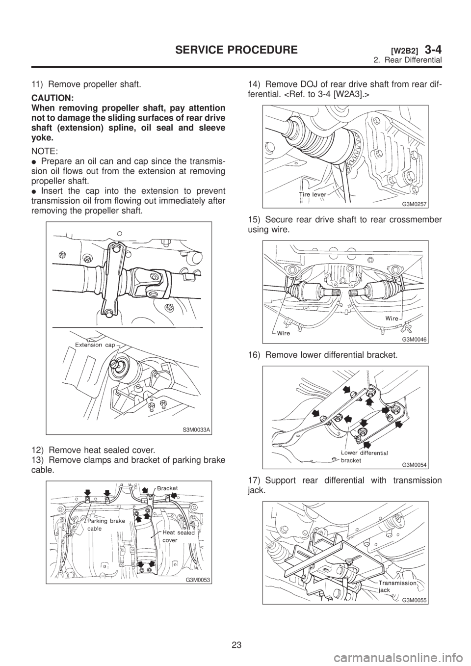 SUBARU LEGACY 1999 Service Repair Manual 11) Remove propeller shaft.
CAUTION:
When removing propeller shaft, pay attention
not to damage the sliding surfaces of rear drive
shaft (extension) spline, oil seal and sleeve
yoke.
NOTE:
IPrepare an SUBARU LEGACY 1999 Service Repair Manual 11) Remove propeller shaft.
CAUTION:
When removing propeller shaft, pay attention
not to damage the sliding surfaces of rear drive
shaft (extension) spline, oil seal and sleeve
yoke.
NOTE:
IPrepare an