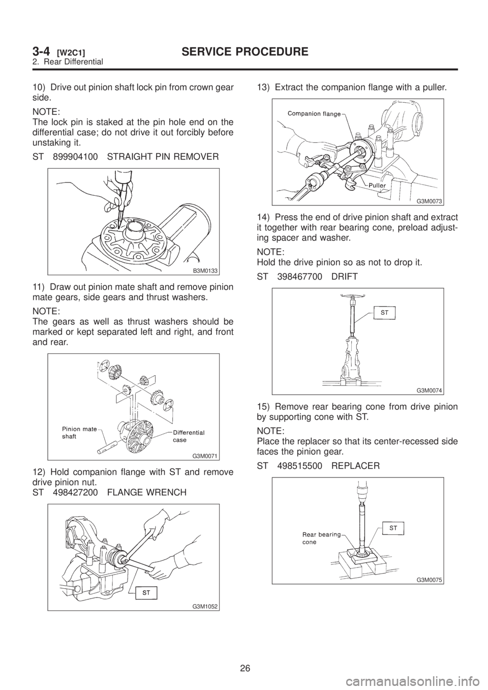 SUBARU LEGACY 1999 Service Repair Manual 10) Drive out pinion shaft lock pin from crown gear
side.
NOTE:
The lock pin is staked at the pin hole end on the
differential case; do not drive it out forcibly before
unstaking it.
ST 899904100 STRA SUBARU LEGACY 1999 Service Repair Manual 10) Drive out pinion shaft lock pin from crown gear
side.
NOTE:
The lock pin is staked at the pin hole end on the
differential case; do not drive it out forcibly before
unstaking it.
ST 899904100 STRA