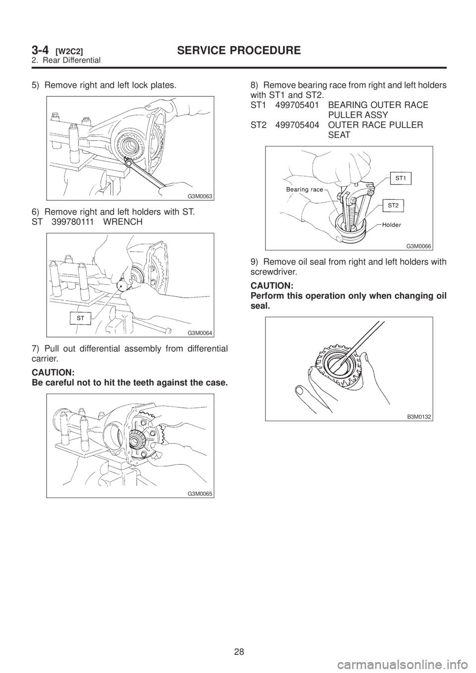 SUBARU LEGACY 1999 Service Repair Manual 5) Remove right and left lock plates.
G3M0063
6) Remove right and left holders with ST.
ST 399780111 WRENCH
G3M0064
7) Pull out differential assembly from differential
carrier.
CAUTION:
Be careful not SUBARU LEGACY 1999 Service Repair Manual 5) Remove right and left lock plates.
G3M0063
6) Remove right and left holders with ST.
ST 399780111 WRENCH
G3M0064
7) Pull out differential assembly from differential
carrier.
CAUTION:
Be careful not