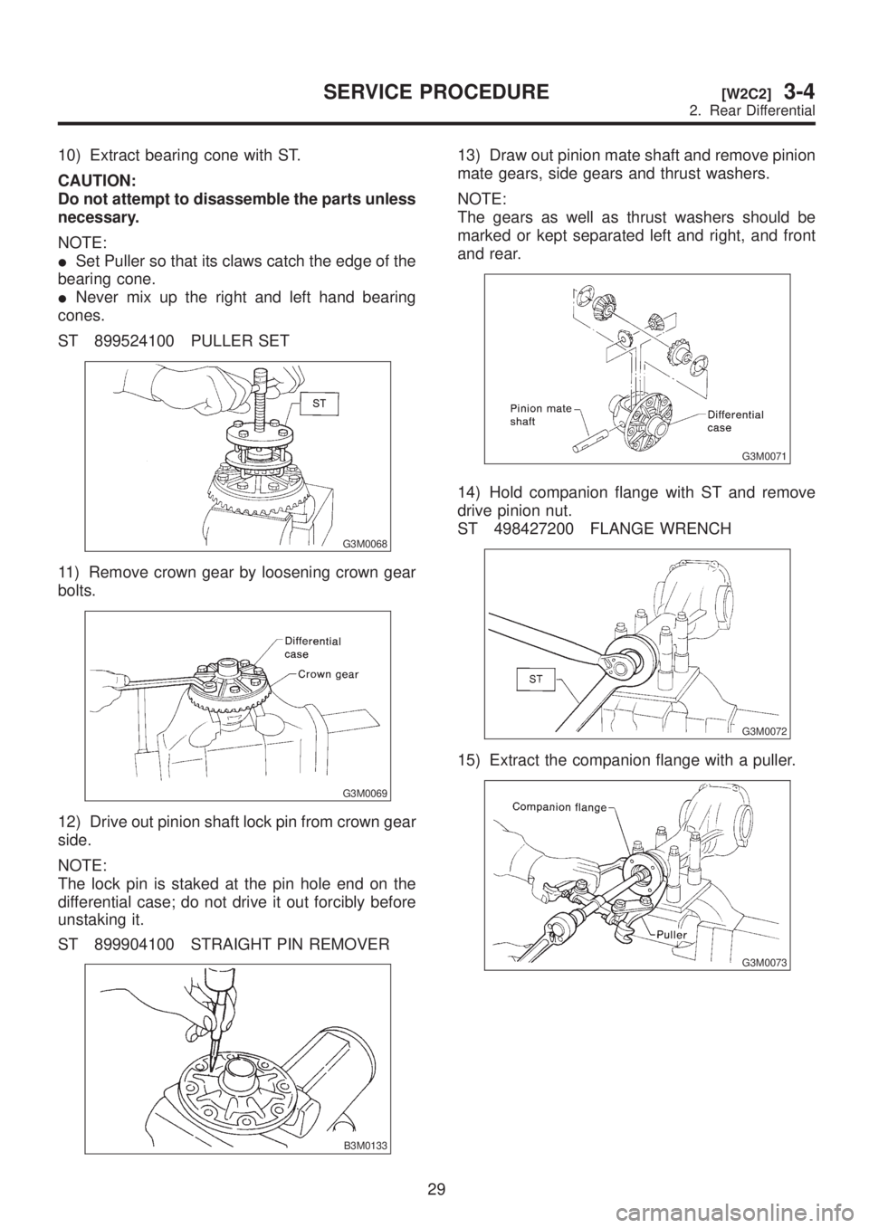 SUBARU LEGACY 1999 Service Repair Manual 10) Extract bearing cone with ST.
CAUTION:
Do not attempt to disassemble the parts unless
necessary.
NOTE:
ISet Puller so that its claws catch the edge of the
bearing cone.
INever mix up the right and SUBARU LEGACY 1999 Service Repair Manual 10) Extract bearing cone with ST.
CAUTION:
Do not attempt to disassemble the parts unless
necessary.
NOTE:
ISet Puller so that its claws catch the edge of the
bearing cone.
INever mix up the right and