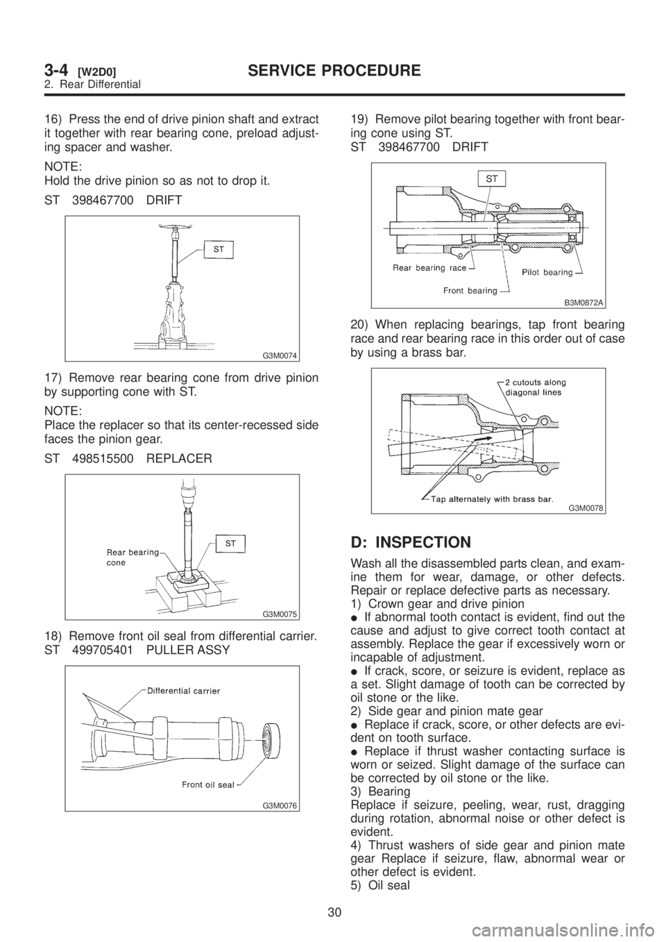 SUBARU LEGACY 1999 Service Repair Manual 16) Press the end of drive pinion shaft and extract
it together with rear bearing cone, preload adjust-
ing spacer and washer.
NOTE:
Hold the drive pinion so as not to drop it.
ST 398467700 DRIFT
G3M0 SUBARU LEGACY 1999 Service Repair Manual 16) Press the end of drive pinion shaft and extract
it together with rear bearing cone, preload adjust-
ing spacer and washer.
NOTE:
Hold the drive pinion so as not to drop it.
ST 398467700 DRIFT
G3M0