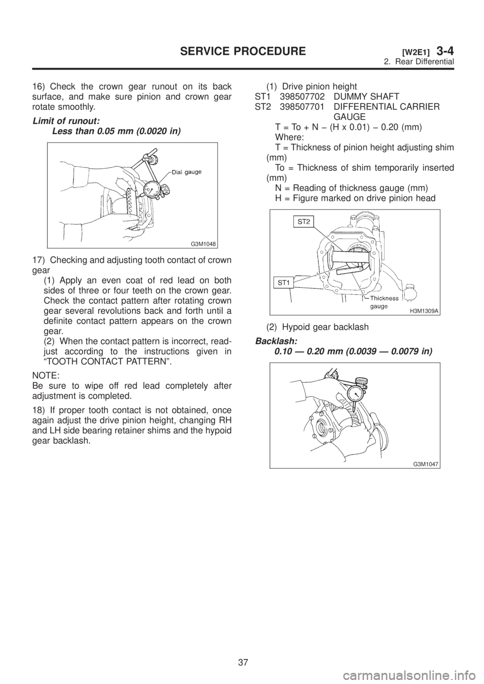 SUBARU LEGACY 1999 Service Repair Manual 16) Check the crown gear runout on its back
surface, and make sure pinion and crown gear
rotate smoothly.
Limit of runout:
Less than 0.05 mm (0.0020 in)
G3M1048
17) Checking and adjusting tooth contac SUBARU LEGACY 1999 Service Repair Manual 16) Check the crown gear runout on its back
surface, and make sure pinion and crown gear
rotate smoothly.
Limit of runout:
Less than 0.05 mm (0.0020 in)
G3M1048
17) Checking and adjusting tooth contac