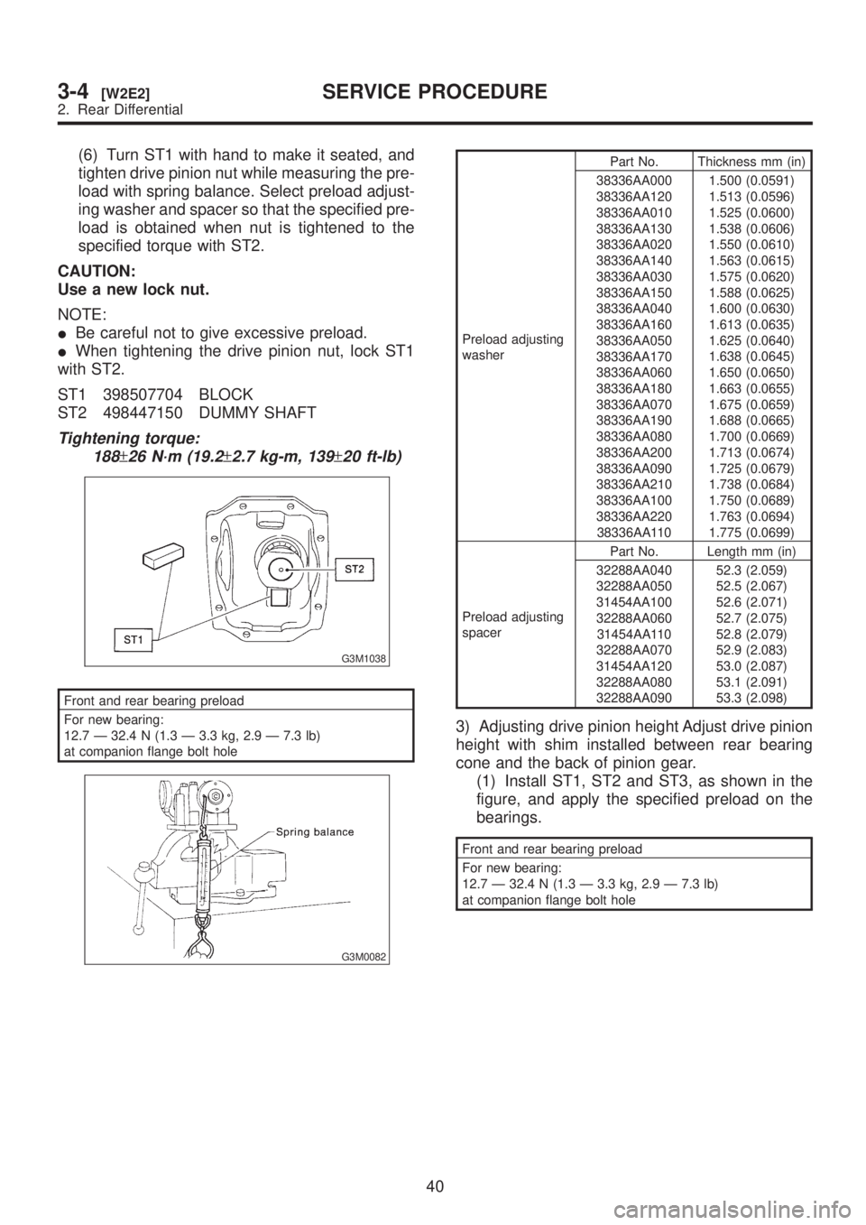SUBARU LEGACY 1999 Service Repair Manual (6) Turn ST1 with hand to make it seated, and
tighten drive pinion nut while measuring the pre-
load with spring balance. Select preload adjust-
ing washer and spacer so that the specified pre-
load i SUBARU LEGACY 1999 Service Repair Manual (6) Turn ST1 with hand to make it seated, and
tighten drive pinion nut while measuring the pre-
load with spring balance. Select preload adjust-
ing washer and spacer so that the specified pre-
load i