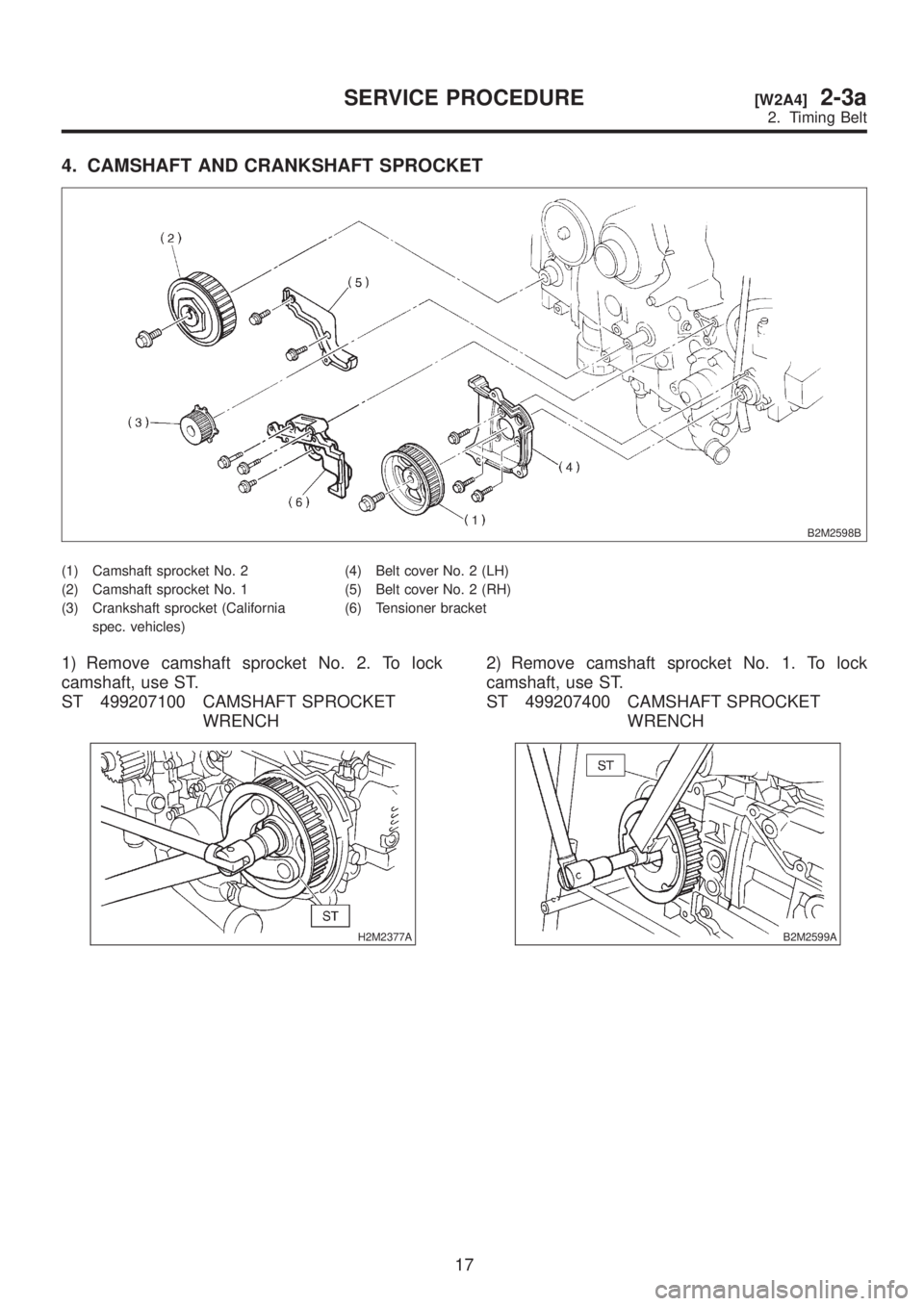 SUBARU LEGACY 1999  Service Manual PDF 4. CAMSHAFT AND CRANKSHAFT SPROCKET
B2M2598B
(1) Camshaft sprocket No. 2
(2) Camshaft sprocket No. 1
(3) Crankshaft sprocket (California
spec. vehicles)(4) Belt cover No. 2 (LH)
(5) Belt cover No. 2 (