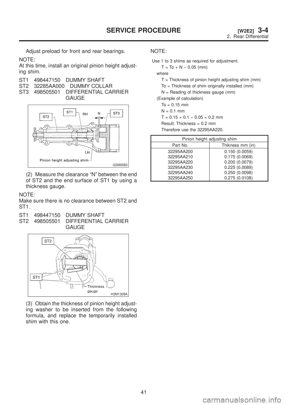 SUBARU LEGACY 1999 Service Repair Manual Adjust preload for front and rear bearings.
NOTE:
At this time, install an original pinion height adjust-
ing shim.
ST1 498447150 DUMMY SHAFT
ST2 32285AA000 DUMMY COLLAR
ST3 498505501 DIFFERENTIAL CAR SUBARU LEGACY 1999 Service Repair Manual Adjust preload for front and rear bearings.
NOTE:
At this time, install an original pinion height adjust-
ing shim.
ST1 498447150 DUMMY SHAFT
ST2 32285AA000 DUMMY COLLAR
ST3 498505501 DIFFERENTIAL CAR