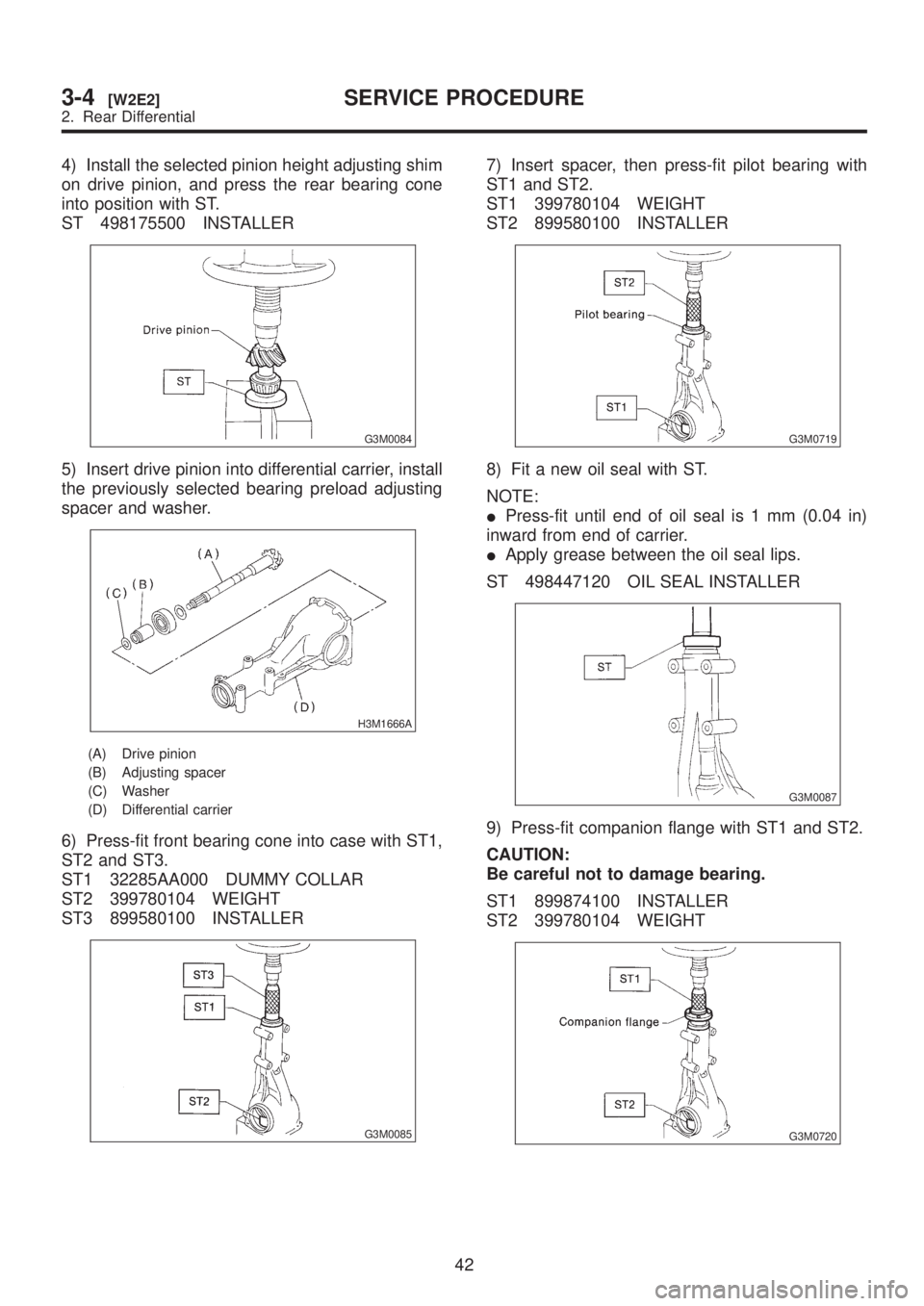 SUBARU LEGACY 1999 Service Repair Manual 4) Install the selected pinion height adjusting shim
on drive pinion, and press the rear bearing cone
into position with ST.
ST 498175500 INSTALLER
G3M0084
5) Insert drive pinion into differential car SUBARU LEGACY 1999 Service Repair Manual 4) Install the selected pinion height adjusting shim
on drive pinion, and press the rear bearing cone
into position with ST.
ST 498175500 INSTALLER
G3M0084
5) Insert drive pinion into differential car