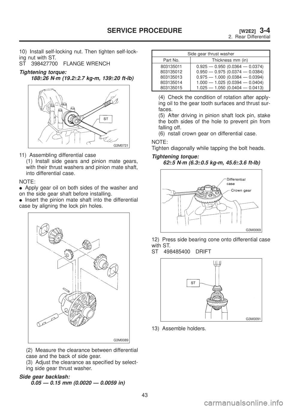 SUBARU LEGACY 1999 Service Repair Manual 10) Install self-locking nut. Then tighten self-lock-
ing nut with ST.
ST 398427700 FLANGE WRENCH
Tightening torque:
188
±26 N´m (19.2±2.7 kg-m, 139±20 ft-lb)
G3M0721
11) Assembling differential c SUBARU LEGACY 1999 Service Repair Manual 10) Install self-locking nut. Then tighten self-lock-
ing nut with ST.
ST 398427700 FLANGE WRENCH
Tightening torque:
188
±26 N´m (19.2±2.7 kg-m, 139±20 ft-lb)
G3M0721
11) Assembling differential c