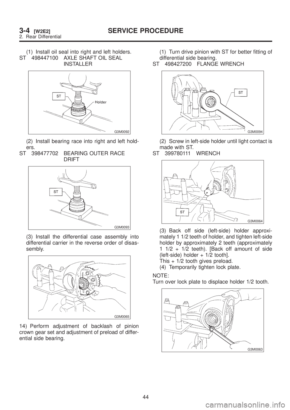 SUBARU LEGACY 1999 Service Repair Manual (1) Install oil seal into right and left holders.
ST 498447100 AXLE SHAFT OIL SEAL
INSTALLER
G3M0092
(2) Install bearing race into right and left hold-
ers.
ST 398477702 BEARING OUTER RACE
DRIFT
G3M00 SUBARU LEGACY 1999 Service Repair Manual (1) Install oil seal into right and left holders.
ST 498447100 AXLE SHAFT OIL SEAL
INSTALLER
G3M0092
(2) Install bearing race into right and left hold-
ers.
ST 398477702 BEARING OUTER RACE
DRIFT
G3M00