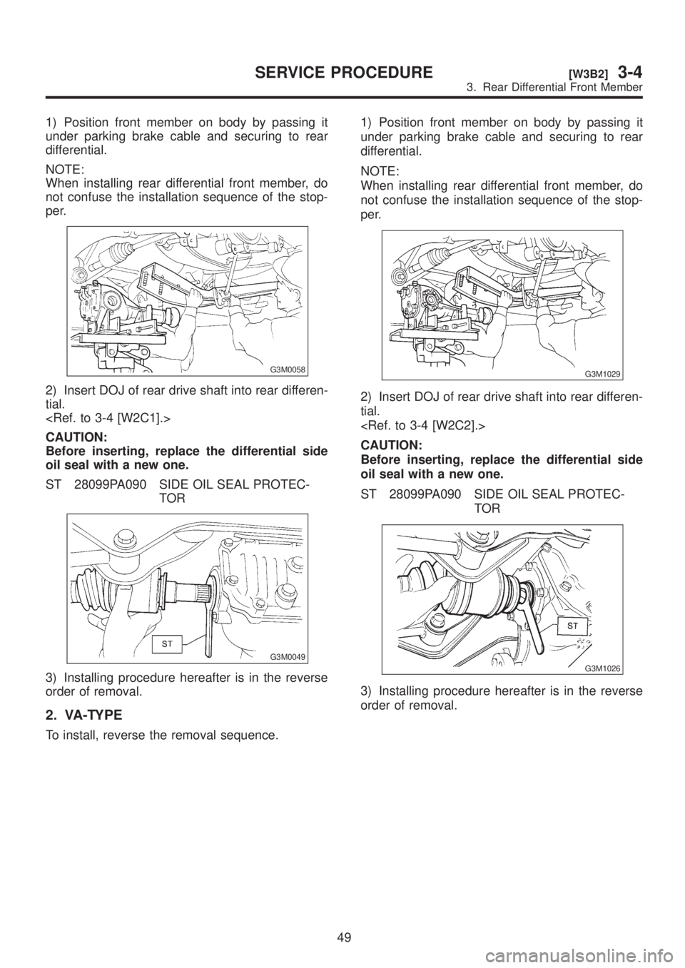 SUBARU LEGACY 1999 Service Repair Manual 1) Position front member on body by passing it
under parking brake cable and securing to rear
differential.
NOTE:
When installing rear differential front member, do
not confuse the installation sequen SUBARU LEGACY 1999 Service Repair Manual 1) Position front member on body by passing it
under parking brake cable and securing to rear
differential.
NOTE:
When installing rear differential front member, do
not confuse the installation sequen