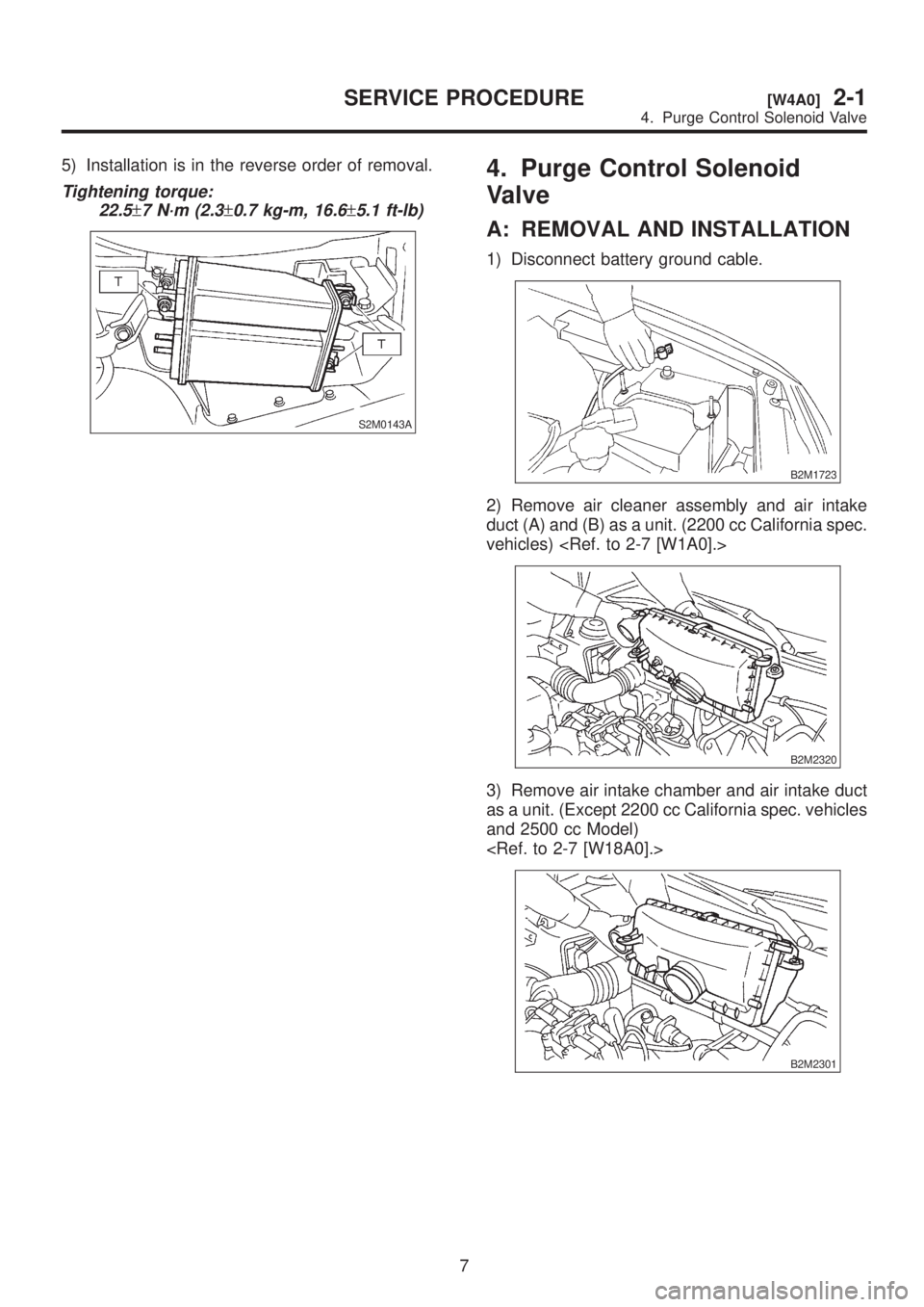 SUBARU LEGACY 1999 Service Repair Manual 5) Installation is in the reverse order of removal.
Tightening torque:
22.5
±7 N´m (2.3±0.7 kg-m, 16.6±5.1 ft-lb)
S2M0143A
4. Purge Control Solenoid
Valve
A: REMOVAL AND INSTALLATION
1) Disconnect SUBARU LEGACY 1999 Service Repair Manual 5) Installation is in the reverse order of removal.
Tightening torque:
22.5
±7 N´m (2.3±0.7 kg-m, 16.6±5.1 ft-lb)
S2M0143A
4. Purge Control Solenoid
Valve
A: REMOVAL AND INSTALLATION
1) Disconnect