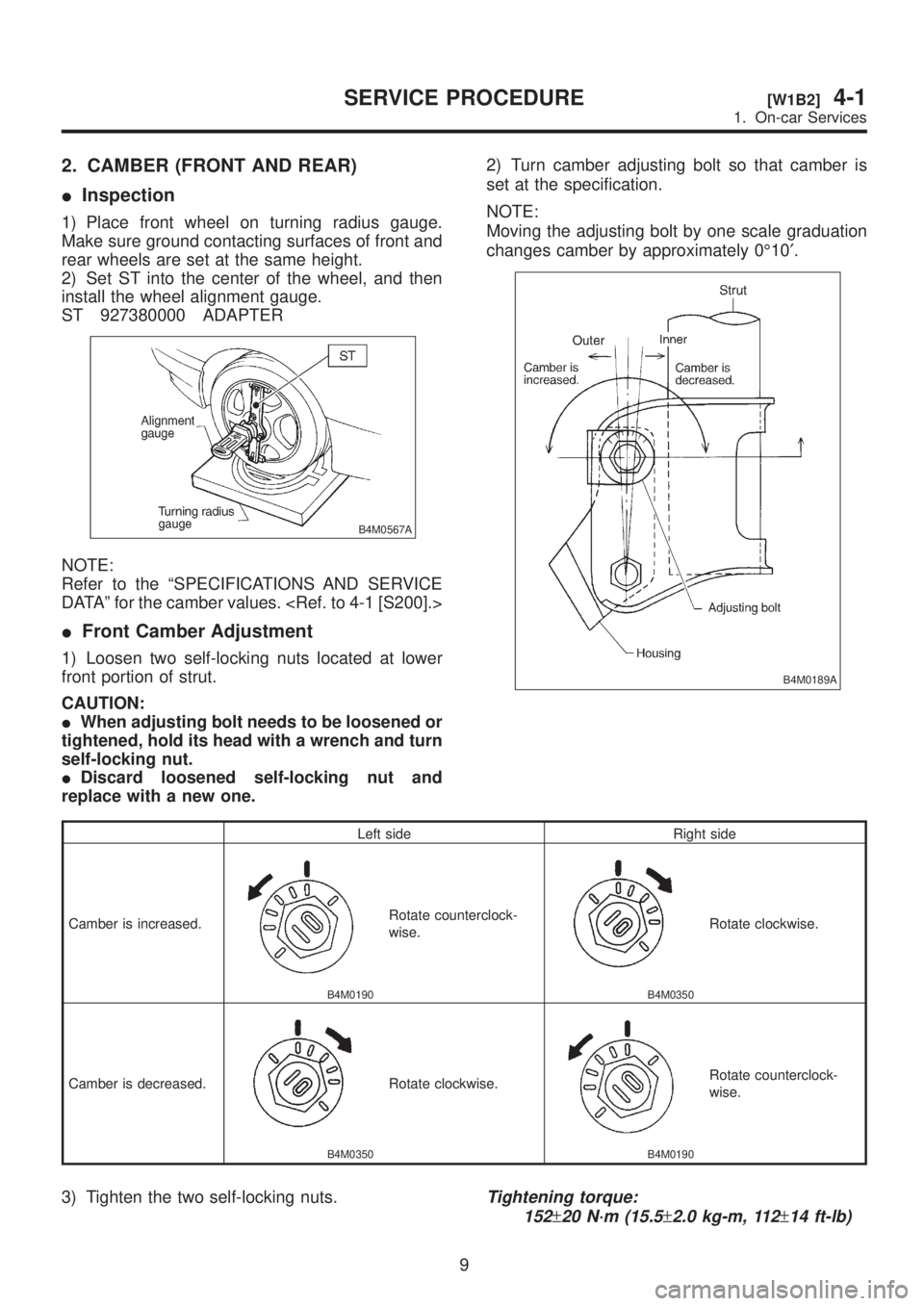 SUBARU LEGACY 1999 Service Repair Manual 2. CAMBER (FRONT AND REAR)
IInspection
1) Place front wheel on turning radius gauge.
Make sure ground contacting surfaces of front and
rear wheels are set at the same height.
2) Set ST into the center SUBARU LEGACY 1999 Service Repair Manual 2. CAMBER (FRONT AND REAR)
IInspection
1) Place front wheel on turning radius gauge.
Make sure ground contacting surfaces of front and
rear wheels are set at the same height.
2) Set ST into the center