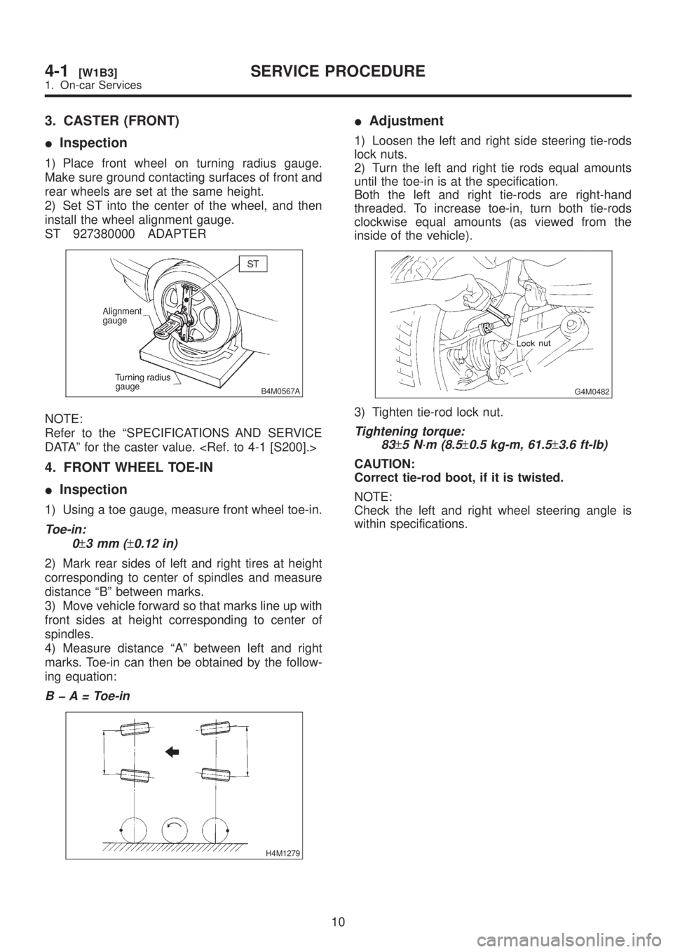 SUBARU LEGACY 1999 Service Repair Manual 3. CASTER (FRONT)
IInspection
1) Place front wheel on turning radius gauge.
Make sure ground contacting surfaces of front and
rear wheels are set at the same height.
2) Set ST into the center of the w SUBARU LEGACY 1999 Service Repair Manual 3. CASTER (FRONT)
IInspection
1) Place front wheel on turning radius gauge.
Make sure ground contacting surfaces of front and
rear wheels are set at the same height.
2) Set ST into the center of the w