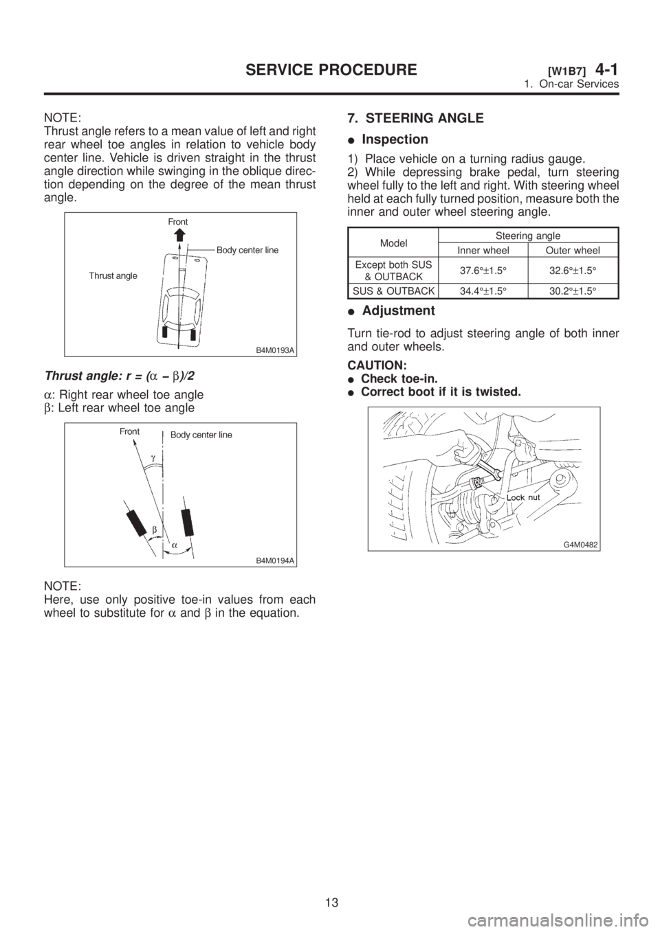 SUBARU LEGACY 1999 Service Repair Manual NOTE:
Thrust angle refers to a mean value of left and right
rear wheel toe angles in relation to vehicle body
center line. Vehicle is driven straight in the thrust
angle direction while swinging in th SUBARU LEGACY 1999 Service Repair Manual NOTE:
Thrust angle refers to a mean value of left and right
rear wheel toe angles in relation to vehicle body
center line. Vehicle is driven straight in the thrust
angle direction while swinging in th