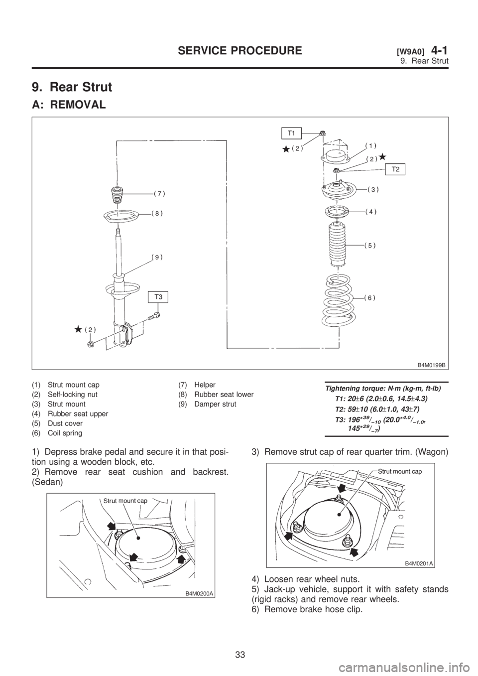 SUBARU LEGACY 1999 Service Repair Manual 9. Rear Strut
A: REMOVAL
B4M0199B
(1) Strut mount cap
(2) Self-locking nut
(3) Strut mount
(4) Rubber seat upper
(5) Dust cover
(6) Coil spring(7) Helper
(8) Rubber seat lower
(9) Damper strutTighteni SUBARU LEGACY 1999 Service Repair Manual 9. Rear Strut
A: REMOVAL
B4M0199B
(1) Strut mount cap
(2) Self-locking nut
(3) Strut mount
(4) Rubber seat upper
(5) Dust cover
(6) Coil spring(7) Helper
(8) Rubber seat lower
(9) Damper strutTighteni