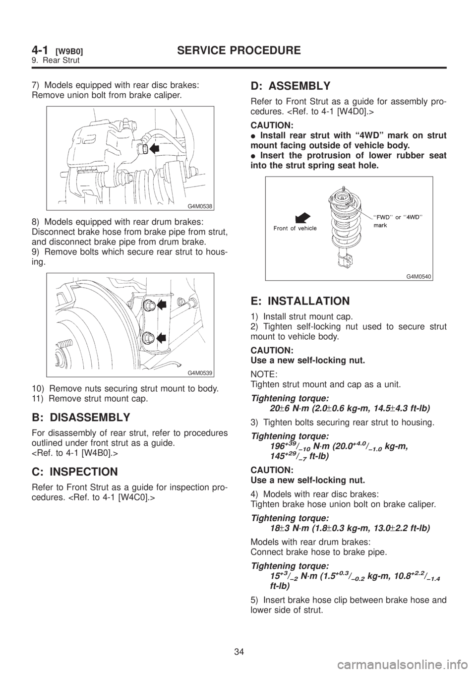 SUBARU LEGACY 1999 Service Repair Manual 7) Models equipped with rear disc brakes:
Remove union bolt from brake caliper.
G4M0538
8) Models equipped with rear drum brakes:
Disconnect brake hose from brake pipe from strut,
and disconnect brake SUBARU LEGACY 1999 Service Repair Manual 7) Models equipped with rear disc brakes:
Remove union bolt from brake caliper.
G4M0538
8) Models equipped with rear drum brakes:
Disconnect brake hose from brake pipe from strut,
and disconnect brake
