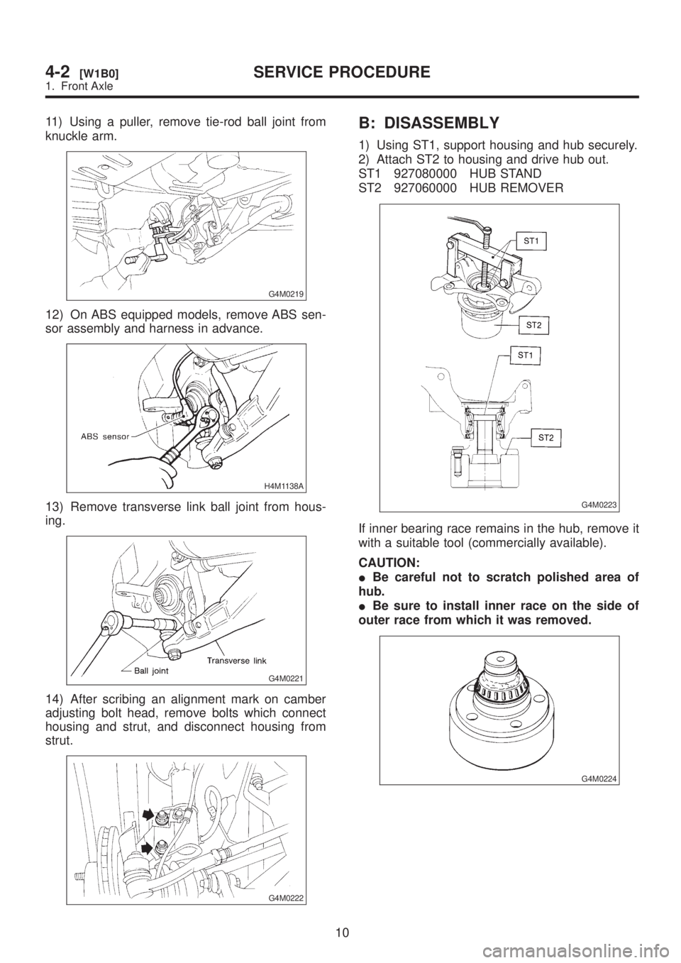 SUBARU LEGACY 1999 Service Repair Manual 11) Using a puller, remove tie-rod ball joint from
knuckle arm.
G4M0219
12) On ABS equipped models, remove ABS sen-
sor assembly and harness in advance.
H4M1138A
13) Remove transverse link ball joint SUBARU LEGACY 1999 Service Repair Manual 11) Using a puller, remove tie-rod ball joint from
knuckle arm.
G4M0219
12) On ABS equipped models, remove ABS sen-
sor assembly and harness in advance.
H4M1138A
13) Remove transverse link ball joint