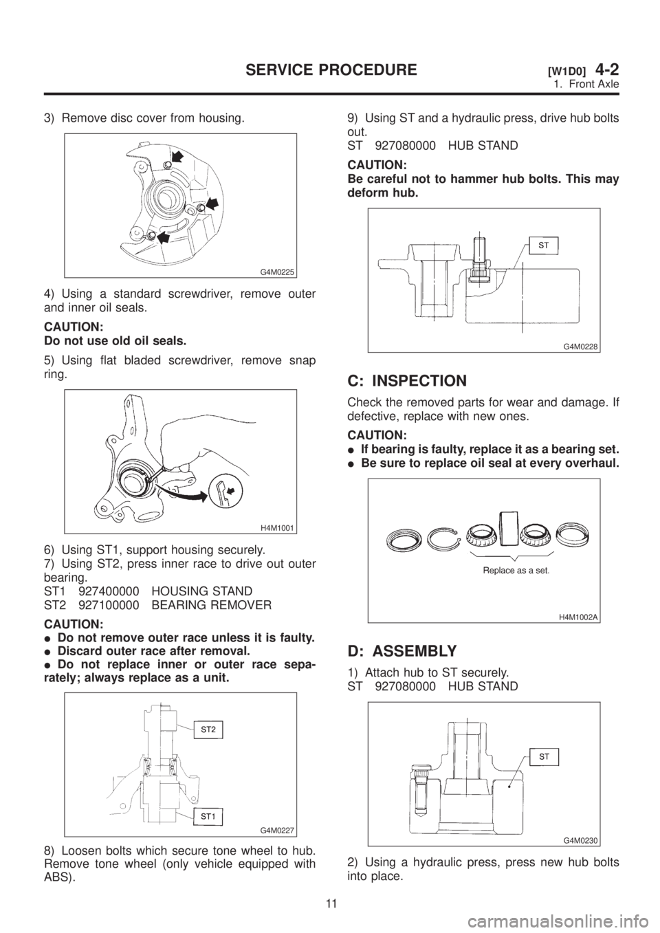 SUBARU LEGACY 1999 Service Repair Manual 3) Remove disc cover from housing.
G4M0225
4) Using a standard screwdriver, remove outer
and inner oil seals.
CAUTION:
Do not use old oil seals.
5) Using flat bladed screwdriver, remove snap
ring.
H4M SUBARU LEGACY 1999 Service Repair Manual 3) Remove disc cover from housing.
G4M0225
4) Using a standard screwdriver, remove outer
and inner oil seals.
CAUTION:
Do not use old oil seals.
5) Using flat bladed screwdriver, remove snap
ring.
H4M